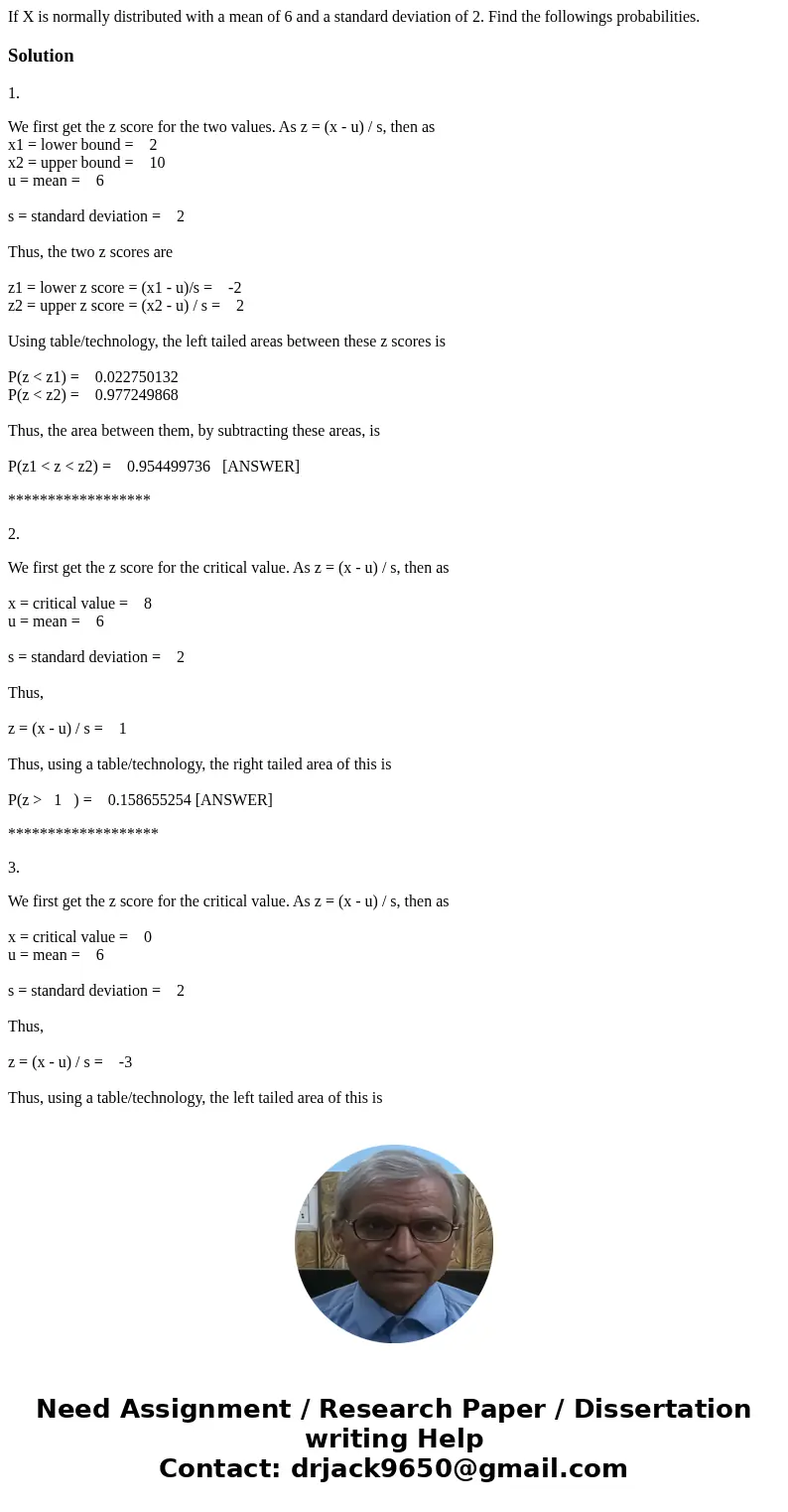 If X is normally distributed with a mean of 6 and a standard deviation of 2. Find the followings probabilities.Solution1. We first get the z score for the two   If X is normally distributed with a mean of 6 and a standard deviation of 2. Find the followings probabilities.Solution1. We first get the z score for the two