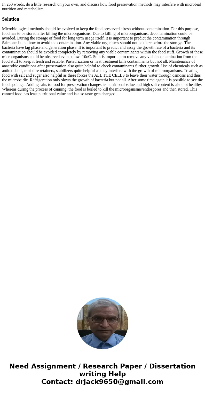In 250 words, do a little research on your own, and discuss how food preservation methods may interfere with microbial nutrition and metabolism.Solution Microbi In 250 words, do a little research on your own, and discuss how food preservation methods may interfere with microbial nutrition and metabolism.Solution Microbi