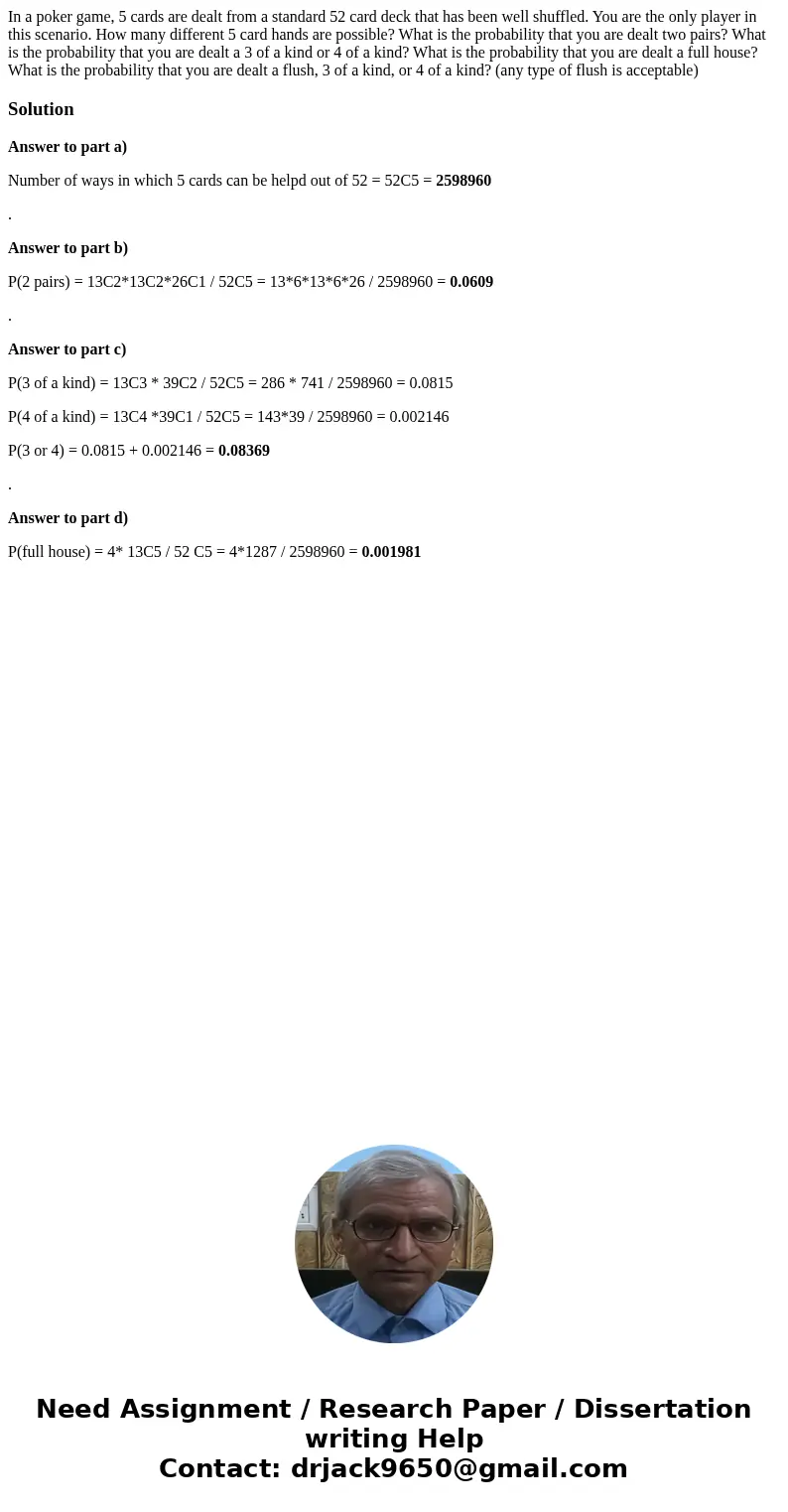 In a poker game, 5 cards are dealt from a standard 52 card deck that has been well shuffled. You are the only player in this scenario. How many different 5 car In a poker game, 5 cards are dealt from a standard 52 card deck that has been well shuffled. You are the only player in this scenario. How many different 5 car