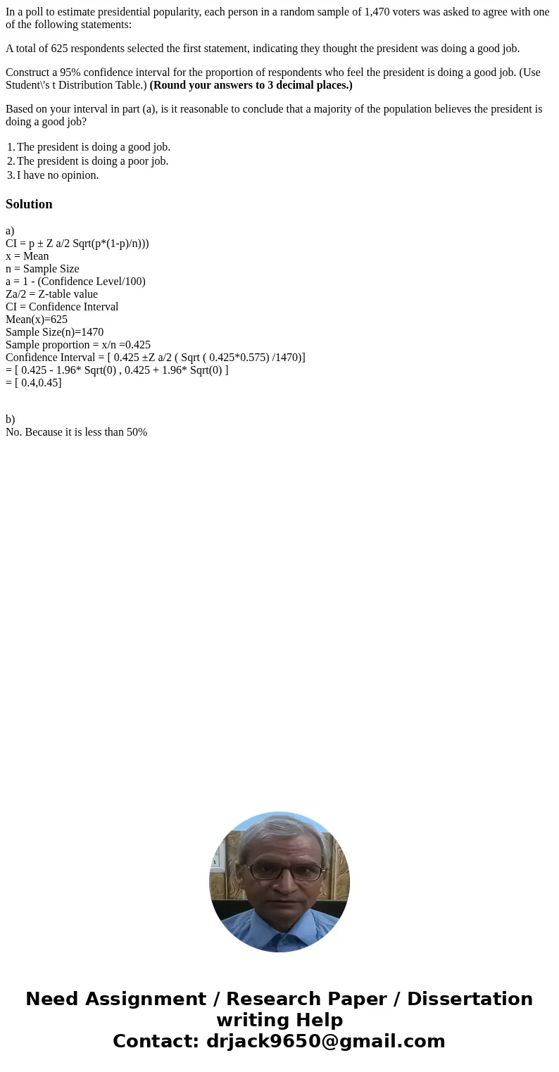 In a poll to estimate presidential popularity, each person in a random sample of 1,470 voters was asked to agree with one of the following statements: A total o
