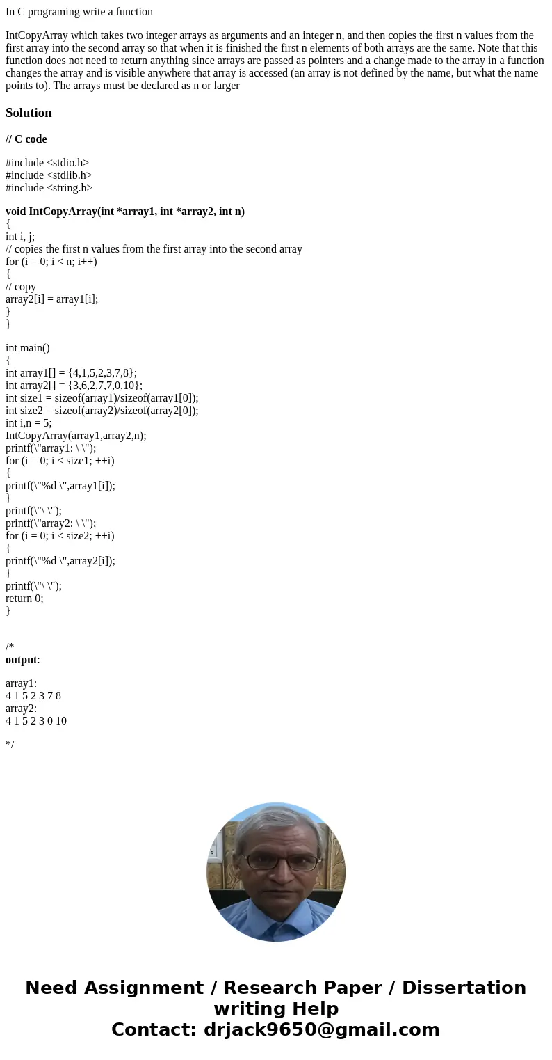 In C programing write a function IntCopyArray which takes two integer arrays as arguments and an integer n, and then copies the first n values from the first ar