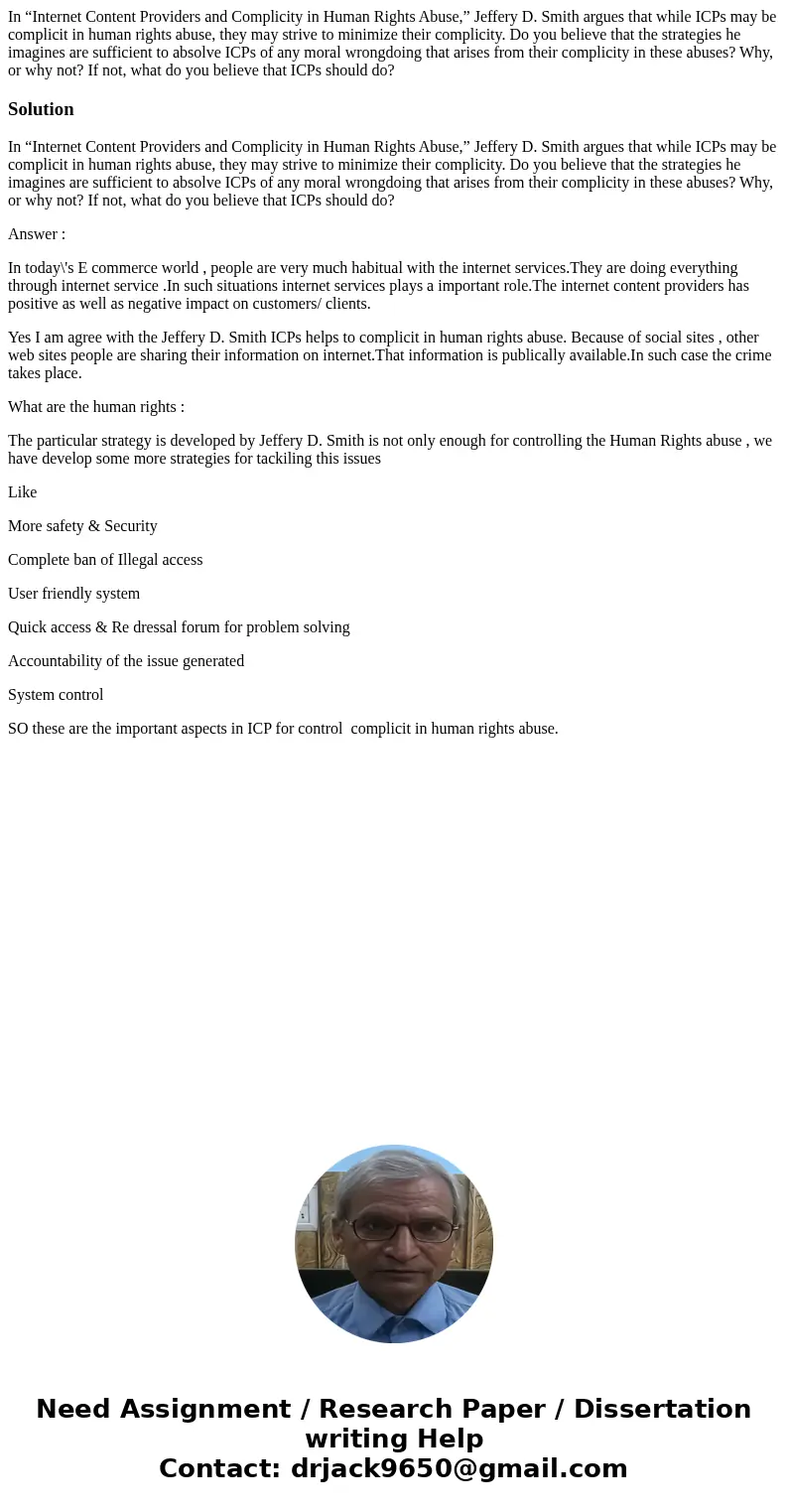In “Internet Content Providers and Complicity in Human Rights Abuse,” Jeffery D. Smith argues that while ICPs may be complicit in human rights abuse, they may s In “Internet Content Providers and Complicity in Human Rights Abuse,” Jeffery D. Smith argues that while ICPs may be complicit in human rights abuse, they may s