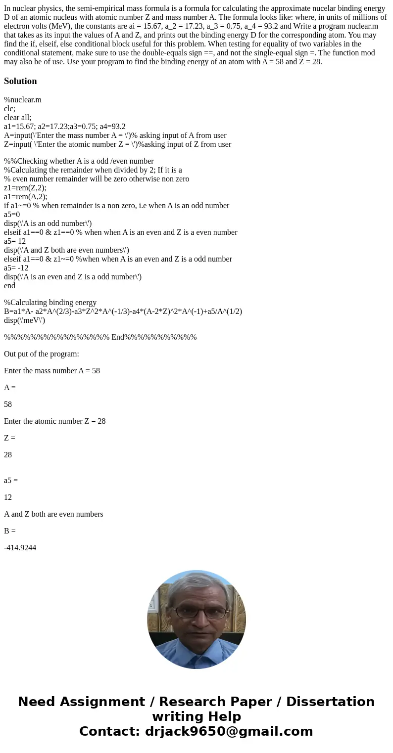  In nuclear physics, the semi-empirical mass formula is a formula for calculating the approximate nucelar binding energy D of an atomic nucleus with atomic numb