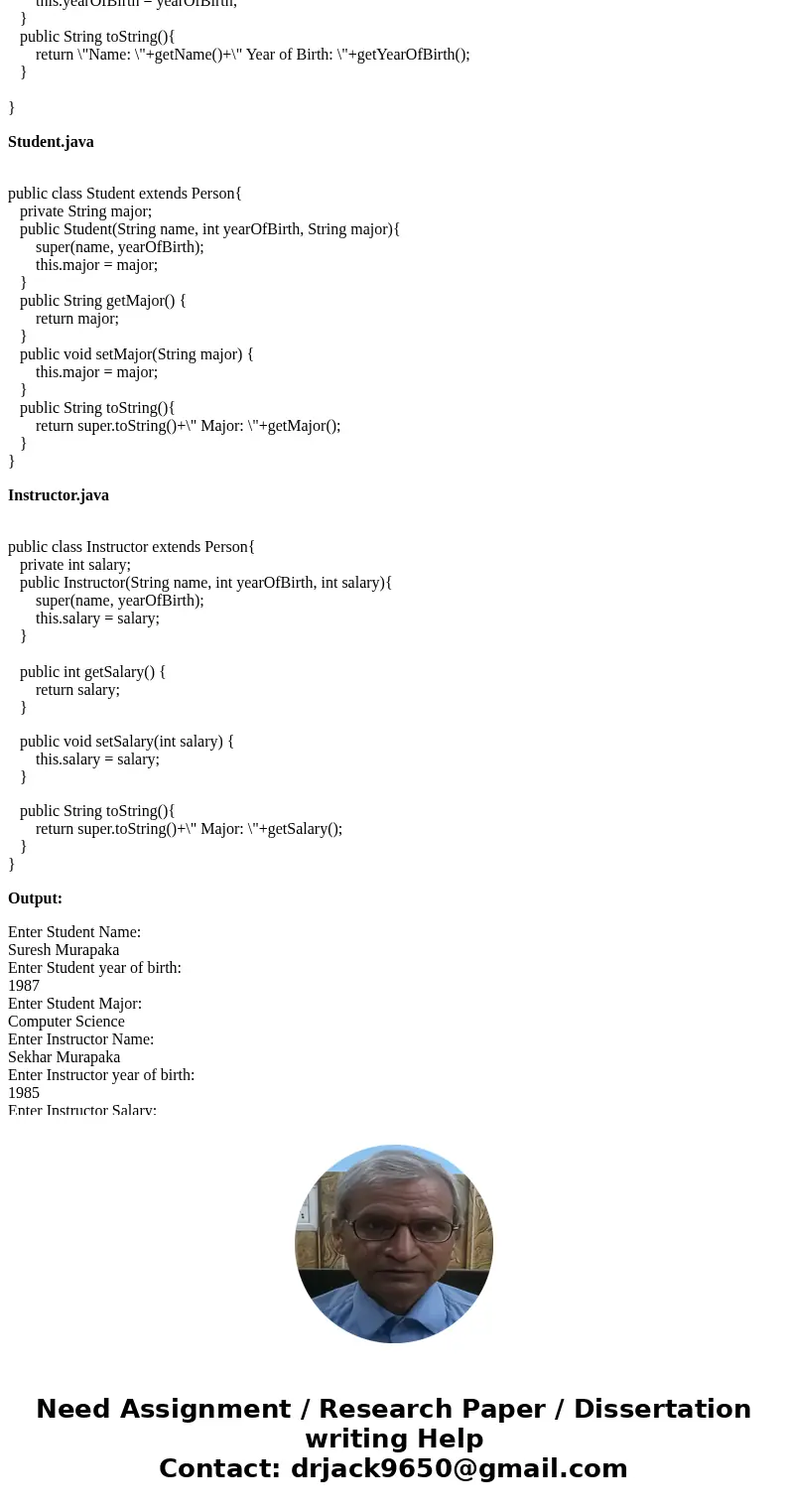 JAVA Programming Implement a superclass Person. Make two classes, Student and Instructor, that inherit from Person. A person has a name and year of birth. A stu JAVA Programming Implement a superclass Person. Make two classes, Student and Instructor, that inherit from Person. A person has a name and year of birth. A stu