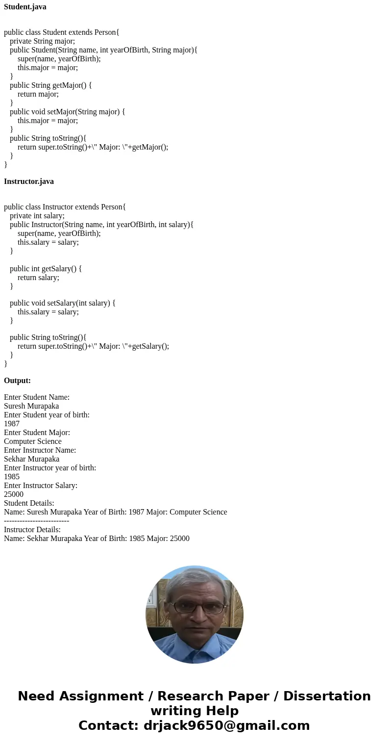 JAVA Programming Implement a superclass Person. Make two classes, Student and Instructor, that inherit from Person. A person has a name and year of birth. A stu JAVA Programming Implement a superclass Person. Make two classes, Student and Instructor, that inherit from Person. A person has a name and year of birth. A stu