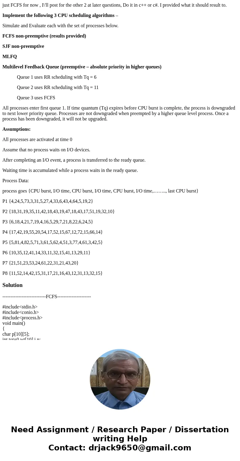 just FCFS for now , I\'ll post for the other 2 at later questions, Do it in c++ or c#. I provided what it should result to. Implement the following 3 CPU schedu