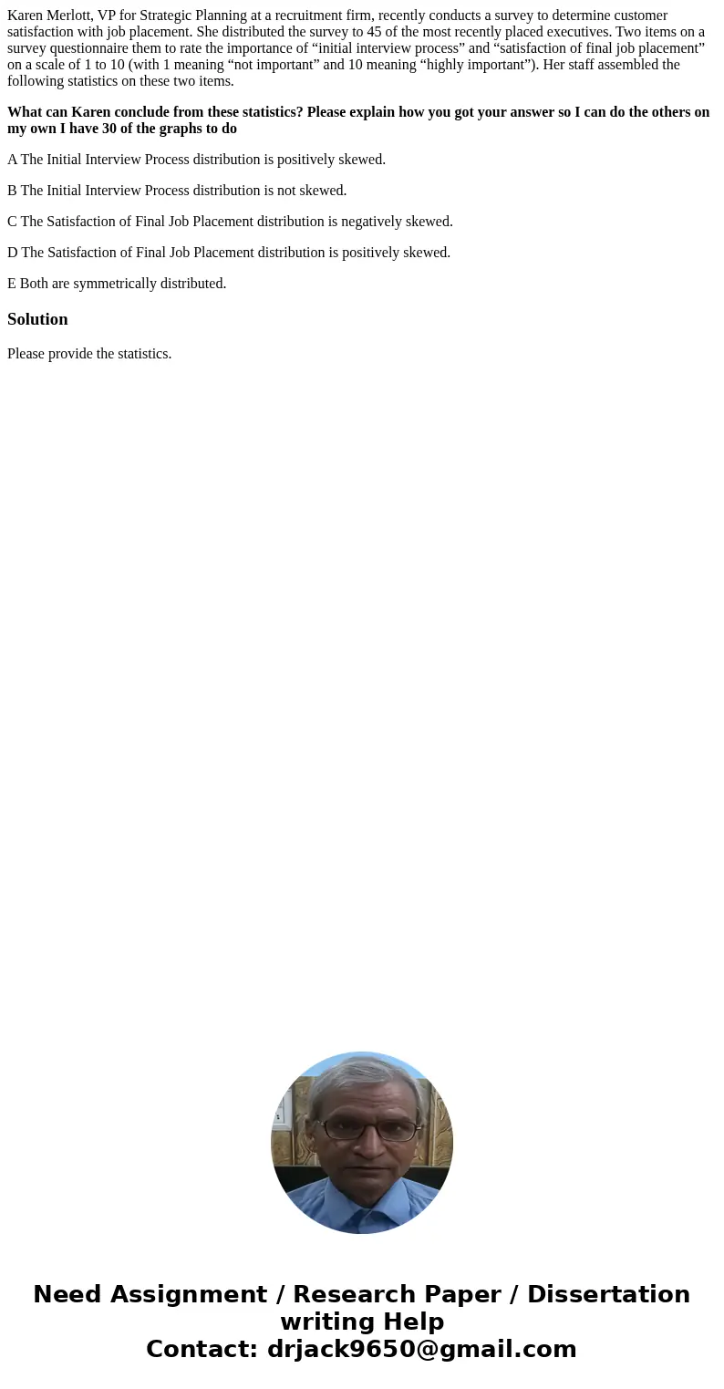 Karen Merlott, VP for Strategic Planning at a recruitment firm, recently conducts a survey to determine customer satisfaction with job placement. She distribute Karen Merlott, VP for Strategic Planning at a recruitment firm, recently conducts a survey to determine customer satisfaction with job placement. She distribute