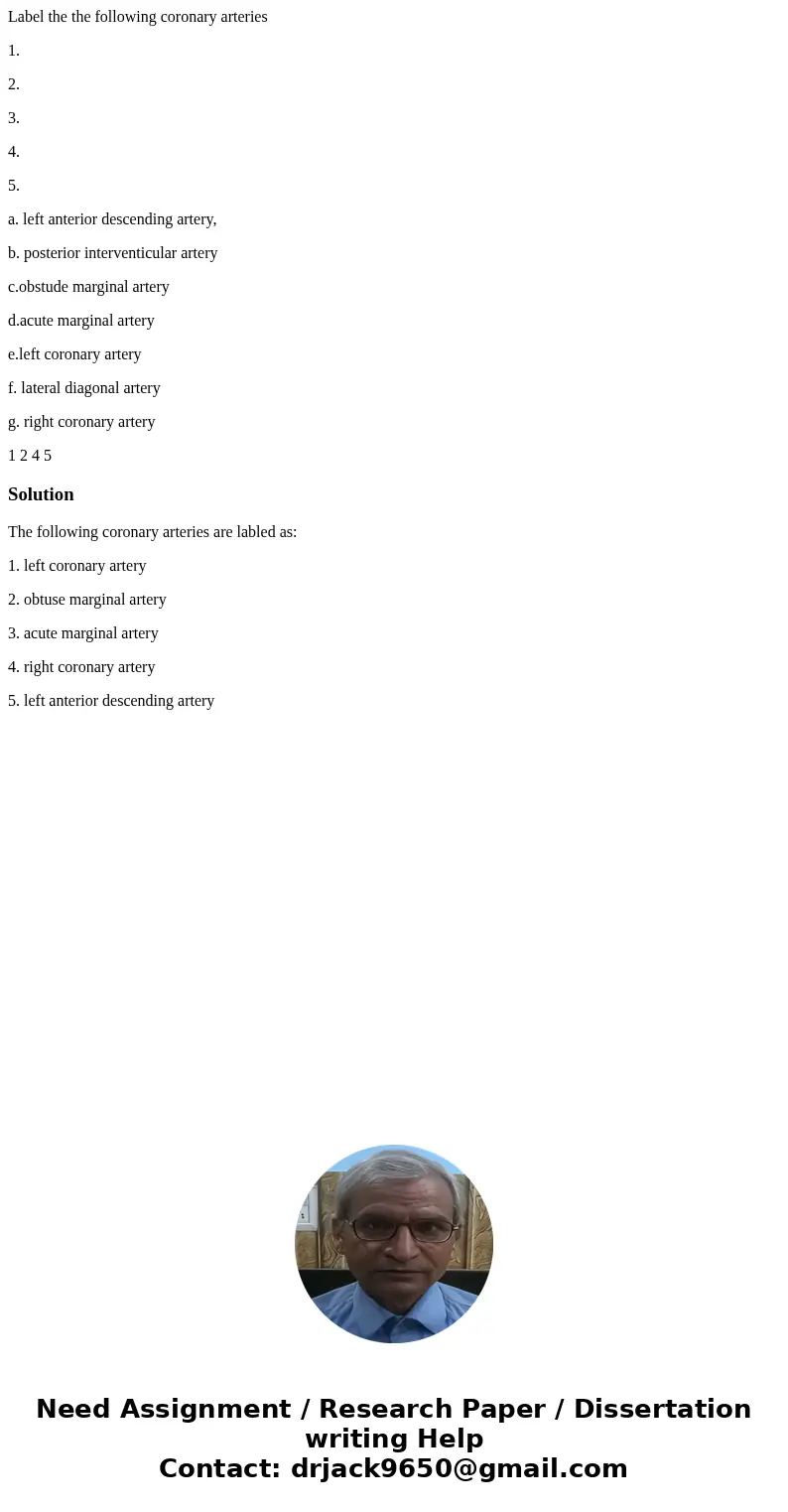 Label the the following coronary arteries 1. 2. 3. 4. 5. a. left anterior descending artery, b. posterior interventicular artery c.obstude marginal artery d.acu