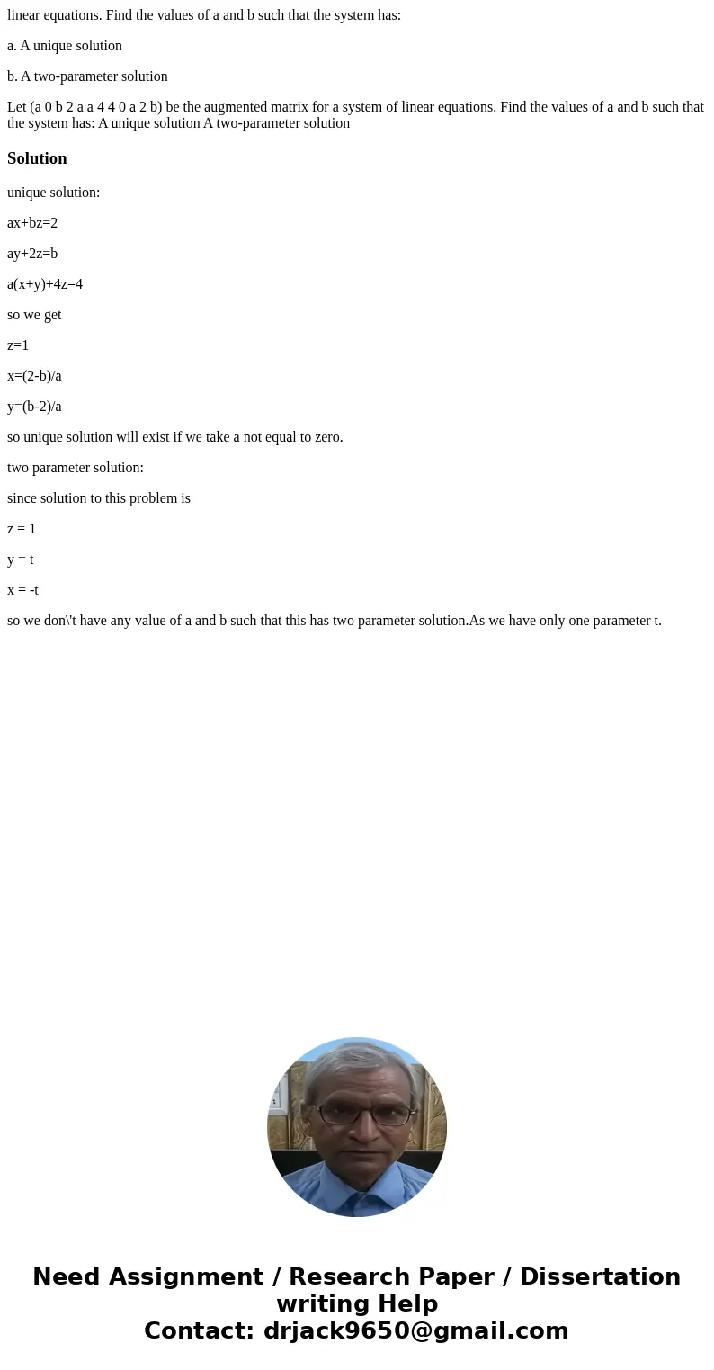 linear equations. Find the values of a and b such that the system has: a. A unique solution b. A two-parameter solution Let (a 0 b 2 a a 4 4 0 a 2 b) be the aug linear equations. Find the values of a and b such that the system has: a. A unique solution b. A two-parameter solution Let (a 0 b 2 a a 4 4 0 a 2 b) be the aug