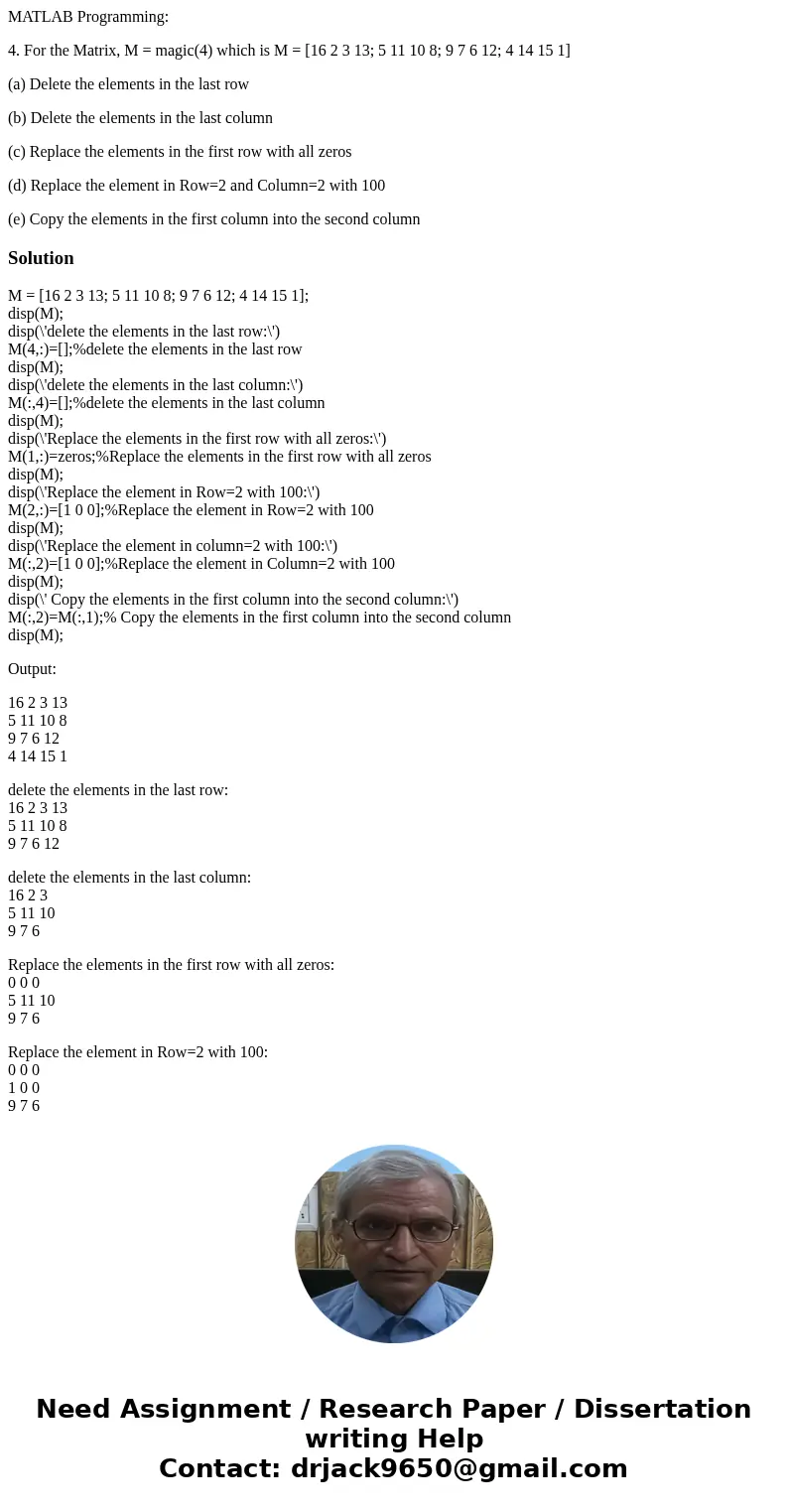 MATLAB Programming: 4. For the Matrix, M = magic(4) which is M = [16 2 3 13; 5 11 10 8; 9 7 6 12; 4 14 15 1] (a) Delete the elements in the last row (b) Delete 