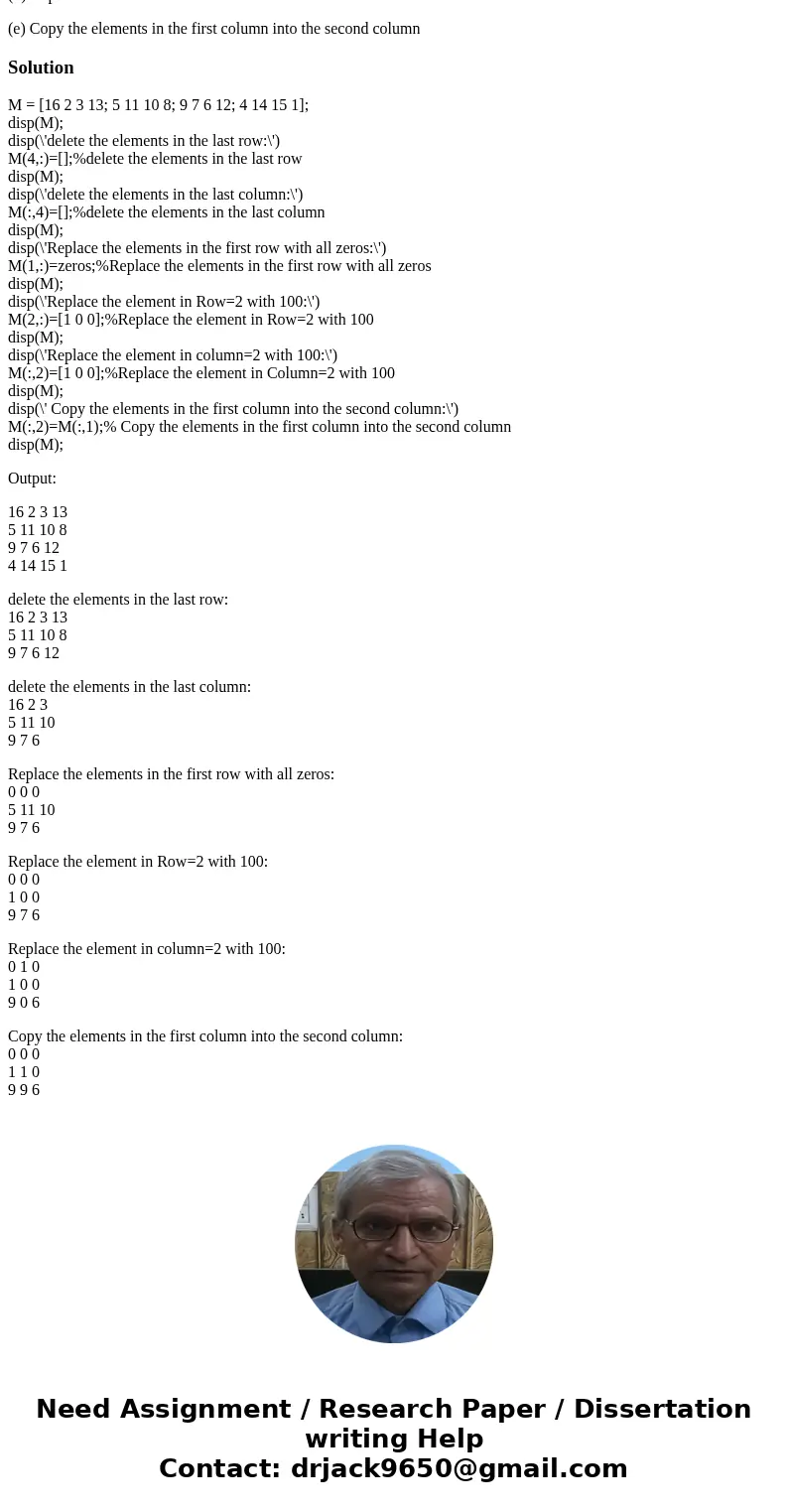 MATLAB Programming: 4. For the Matrix, M = magic(4) which is M = [16 2 3 13; 5 11 10 8; 9 7 6 12; 4 14 15 1] (a) Delete the elements in the last row (b) Delete 