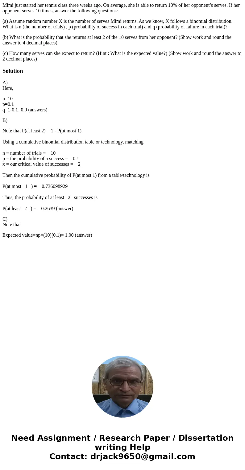 Mimi just started her tennis class three weeks ago. On average, she is able to return 10% of her opponent’s serves. If her opponent serves 10 times, answer the  Mimi just started her tennis class three weeks ago. On average, she is able to return 10% of her opponent’s serves. If her opponent serves 10 times, answer the
