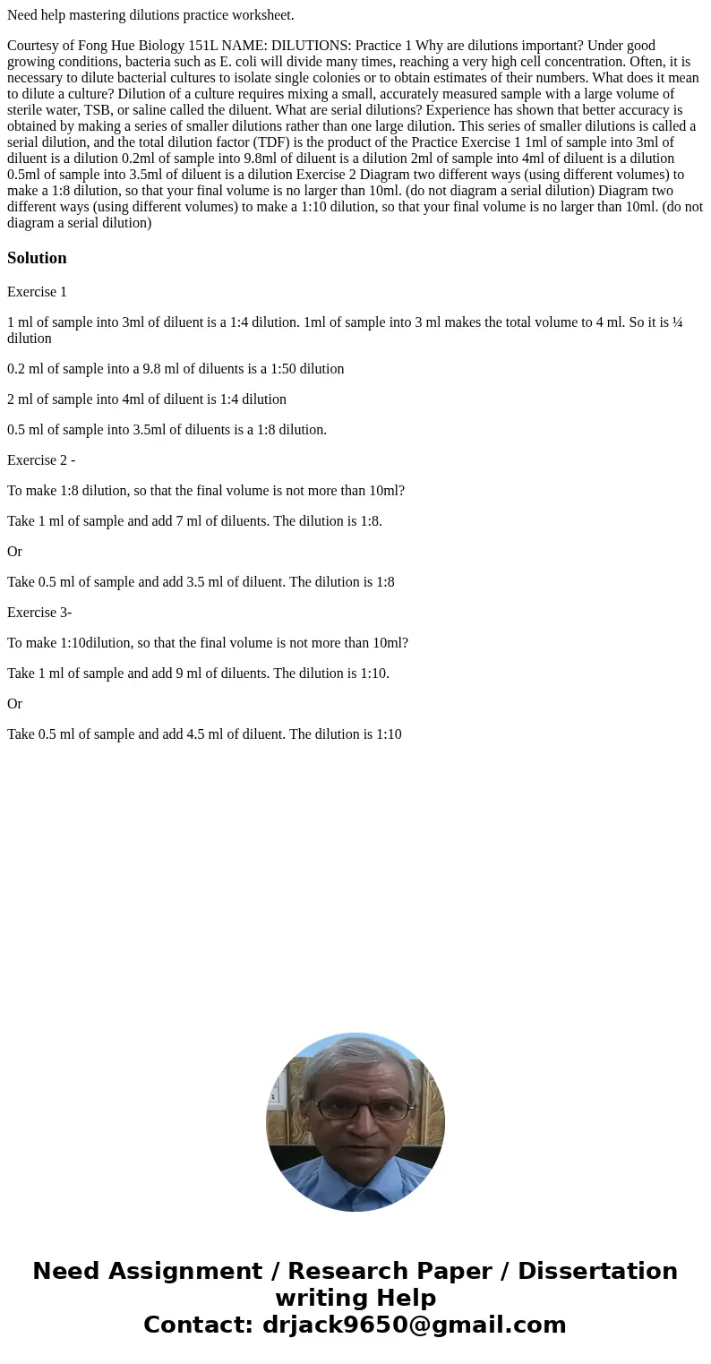 Need help mastering dilutions practice worksheet. Courtesy of Fong Hue Biology 151L NAME: DILUTIONS: Practice 1 Why are dilutions important? Under good growing 