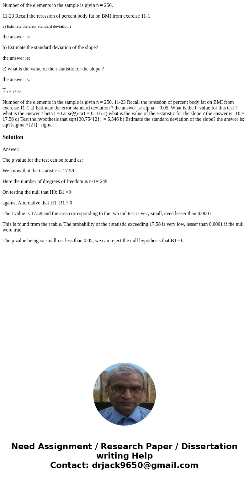Number of the elements in the sample is givin n = 250. 11-23 Recall the reression of percent body fat on BMI from exercise 11-1 a) Estimate the error standard d