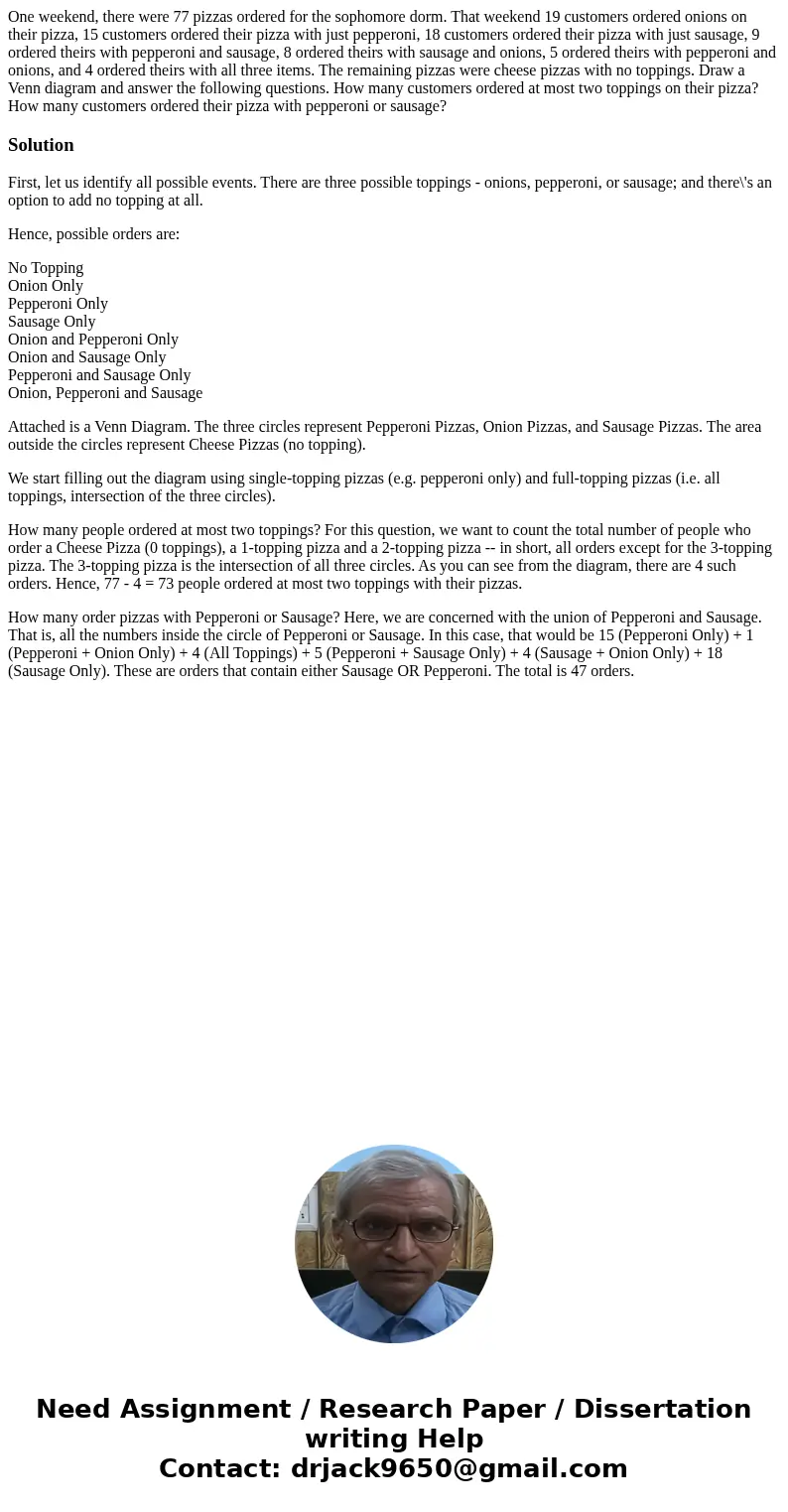 One weekend, there were 77 pizzas ordered for the sophomore dorm. That weekend 19 customers ordered onions on their pizza, 15 customers ordered their pizza with