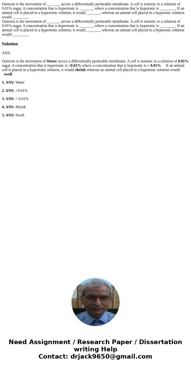Osmosis is the movement of _______ across a differentially permeable membrane. A cell is isotonic to a solution of 0.01% sugar. A concentration that is hyperto  Osmosis is the movement of _______ across a differentially permeable membrane. A cell is isotonic to a solution of 0.01% sugar. A concentration that is hyperto