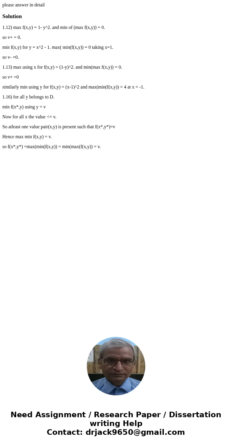 please answer in detailSolution1.12) max f(x,y) = 1- y^2. and min of (max f(x,y)) = 0. so v+ = 0. min f(x,y) for y = x^2 - 1. max( min(f(x,y)) = 0 taking x=1. s