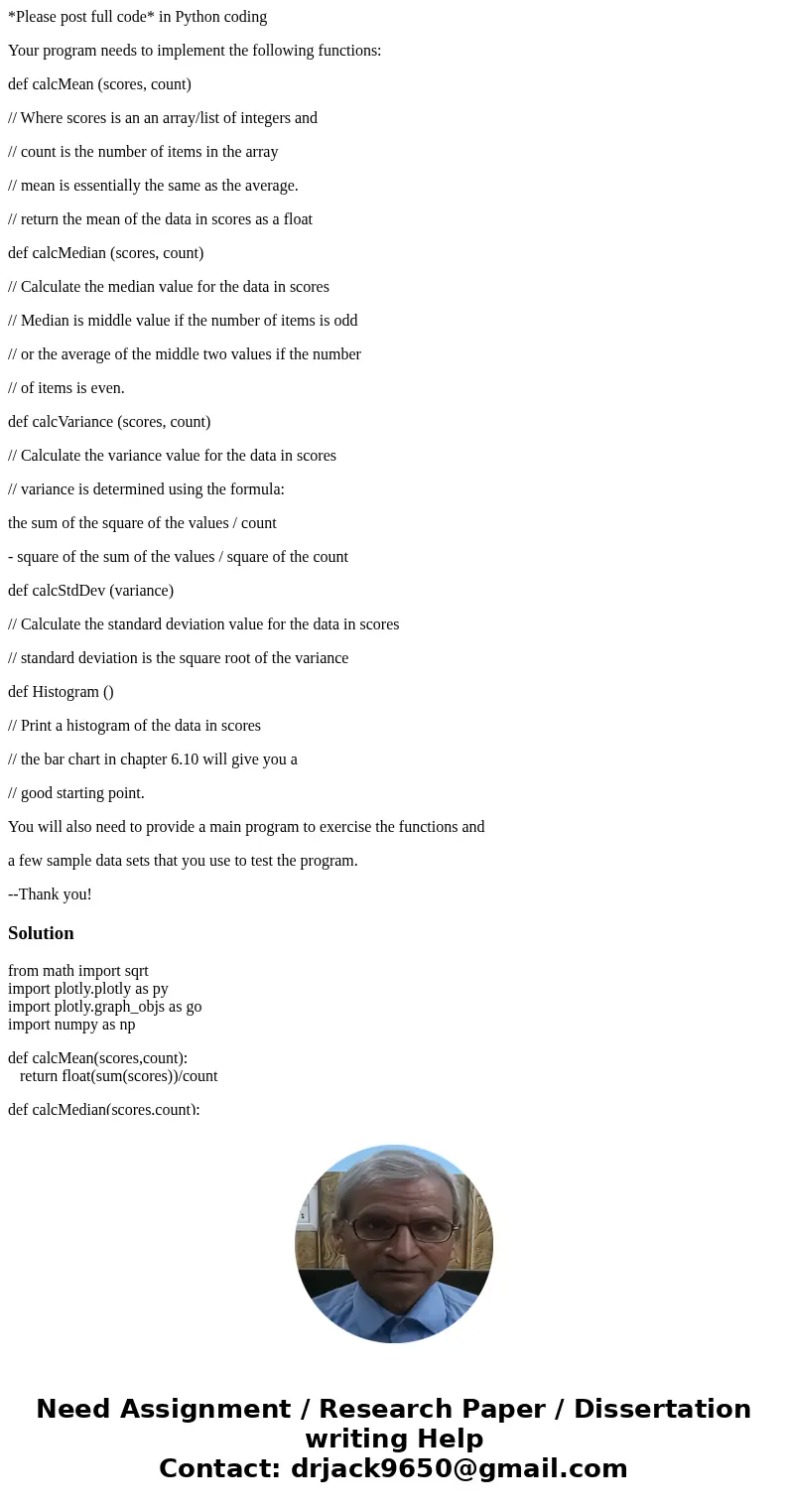 *Please post full code* in Python coding Your program needs to implement the following functions: def calcMean (scores, count) // Where scores is an an array/li *Please post full code* in Python coding Your program needs to implement the following functions: def calcMean (scores, count) // Where scores is an an array/li