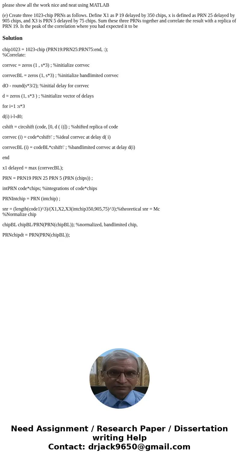 please show all the work nice and neat using MATLAB (e) Create three 1023-chip PRNs as follows. Define X1 as P 19 delayed by 350 chips, x is defined as PRN 25 d please show all the work nice and neat using MATLAB (e) Create three 1023-chip PRNs as follows. Define X1 as P 19 delayed by 350 chips, x is defined as PRN 25 d