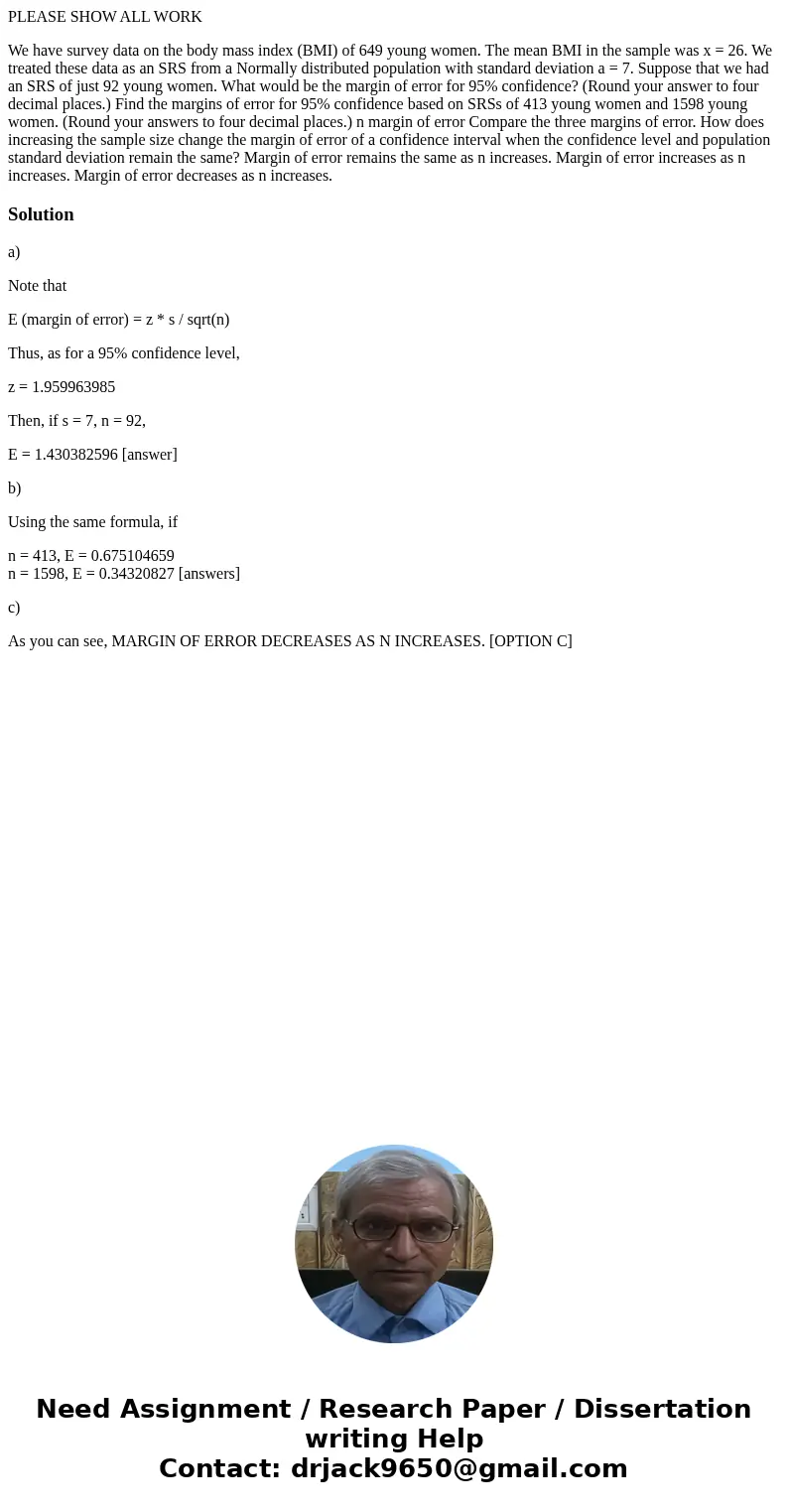 PLEASE SHOW ALL WORK We have survey data on the body mass index (BMI) of 649 young women. The mean BMI in the sample was x = 26. We treated these data as an SRS