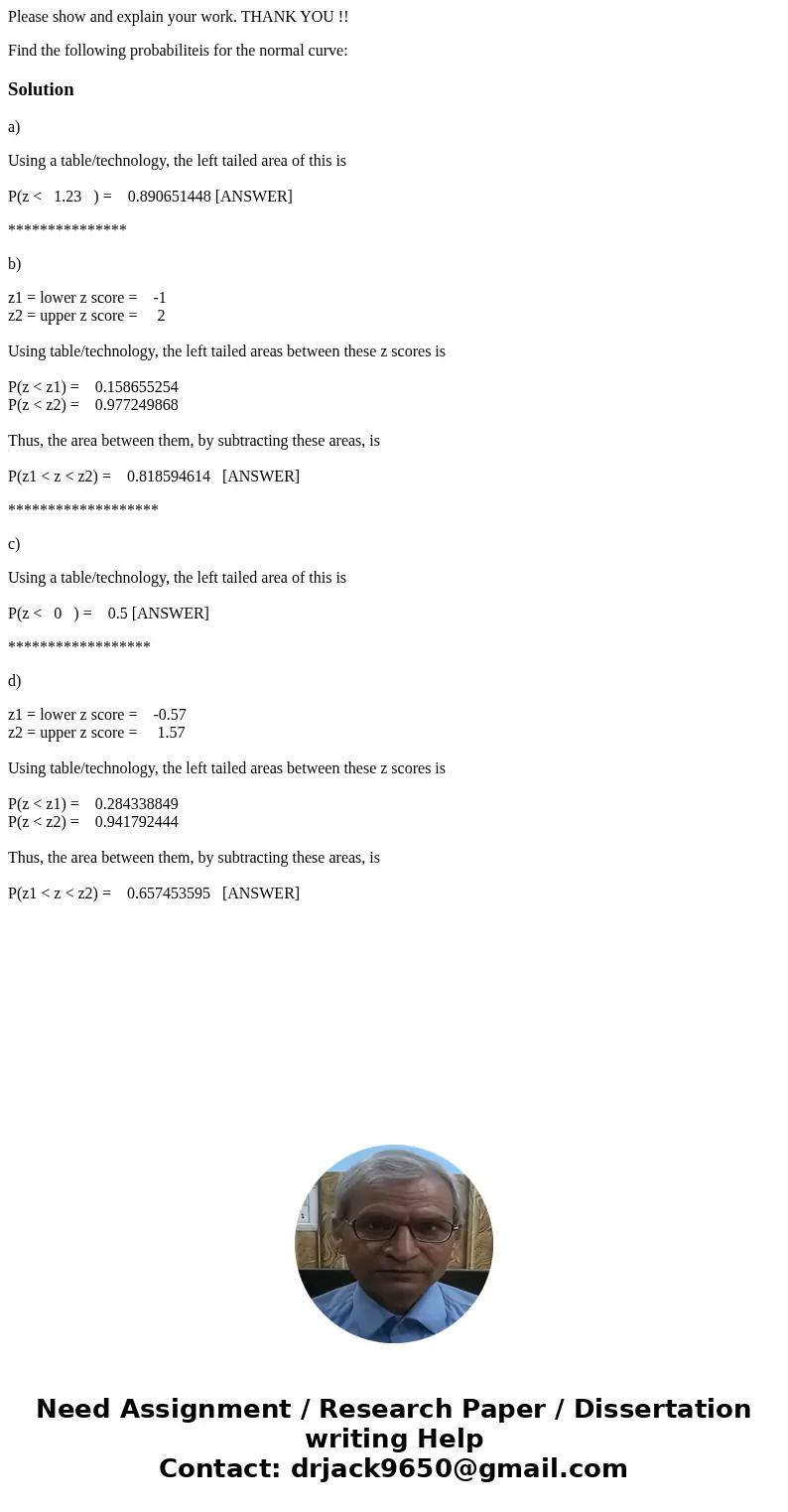 Please show and explain your work. THANK YOU !! Find the following probabiliteis for the normal curve:Solutiona) Using a table/technology, the left tailed area 