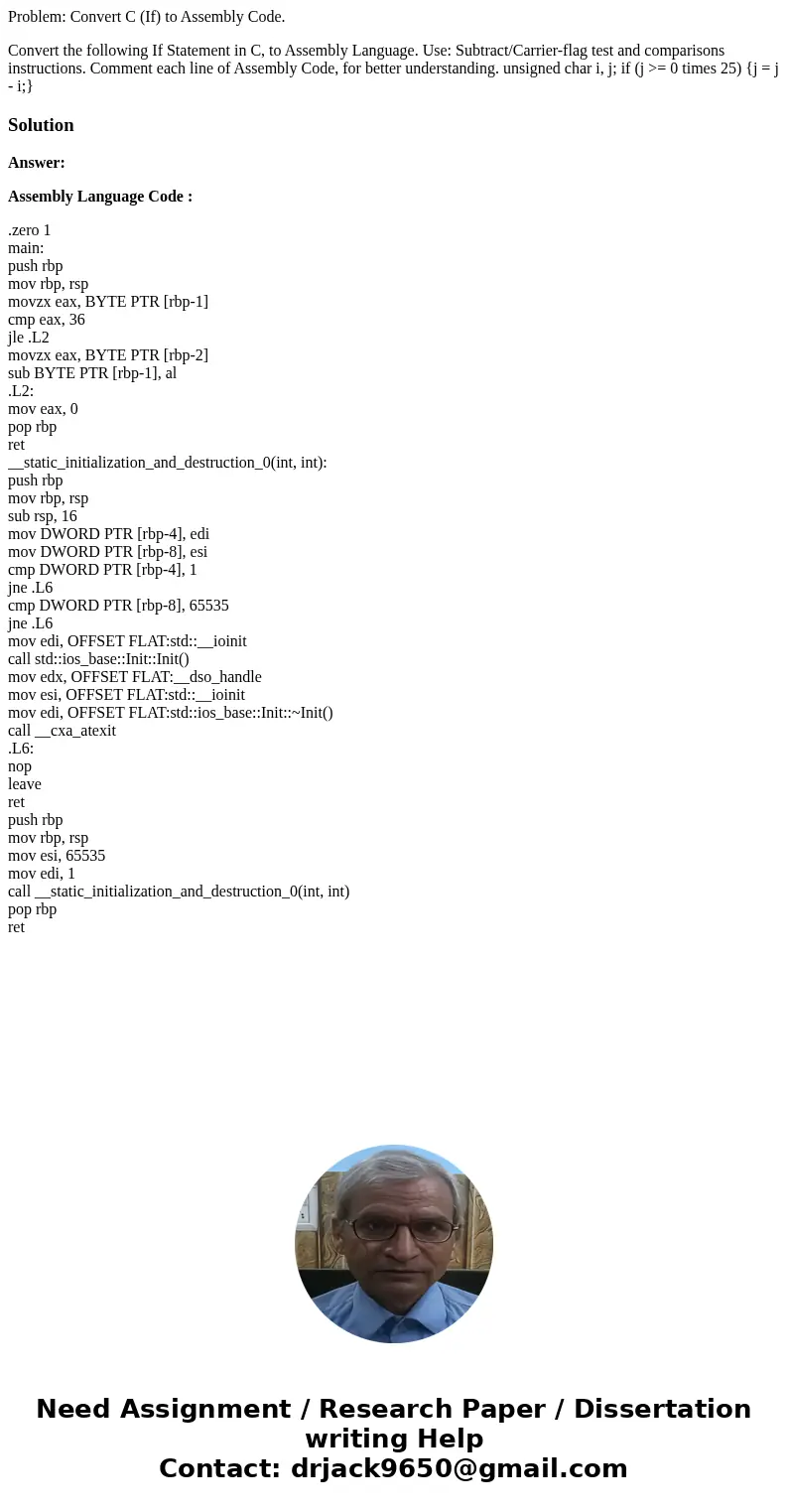 Problem: Convert C (If) to Assembly Code. Convert the following If Statement in C, to Assembly Language. Use: Subtract/Carrier-flag test and comparisons instruc Problem: Convert C (If) to Assembly Code. Convert the following If Statement in C, to Assembly Language. Use: Subtract/Carrier-flag test and comparisons instruc