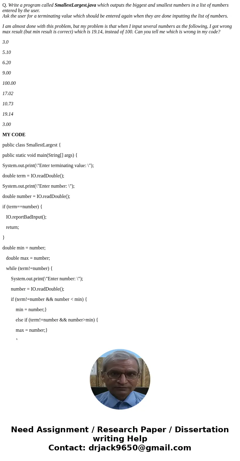 Q. Write a program called SmallestLargest.java which outputs the biggest and smallest numbers in a list of numbers entered by the user. Ask the user for a termi Q. Write a program called SmallestLargest.java which outputs the biggest and smallest numbers in a list of numbers entered by the user. Ask the user for a termi