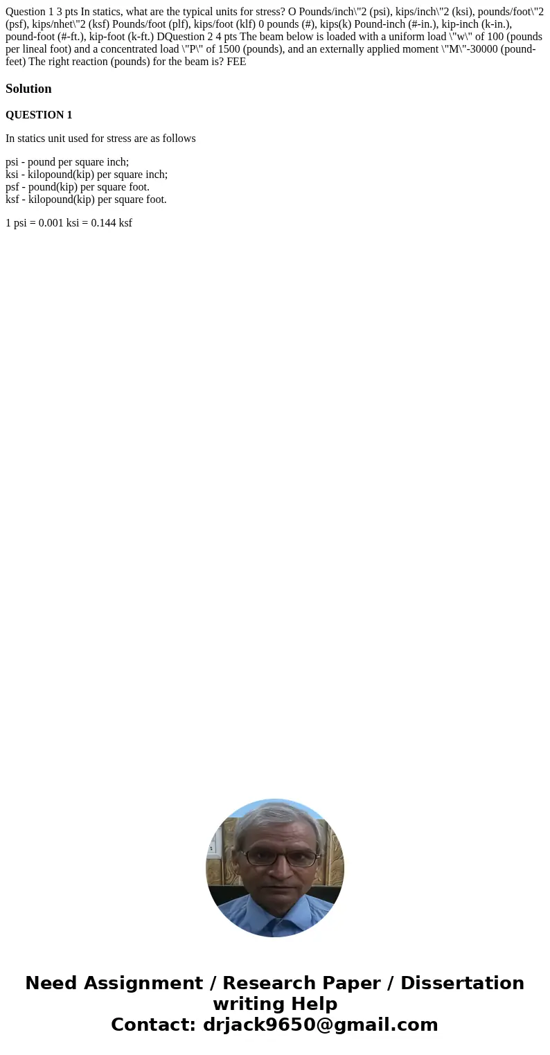 Question 1 3 pts In statics, what are the typical units for stress? O Pounds/inch\  Question 1 3 pts In statics, what are the typical units for stress? O Pounds/inch\