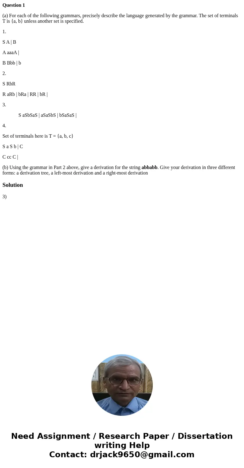 Question 1 (a) For each of the following grammars, precisely describe the language generated by the grammar. The set of terminals T is {a, b} unless another set Question 1 (a) For each of the following grammars, precisely describe the language generated by the grammar. The set of terminals T is {a, b} unless another set