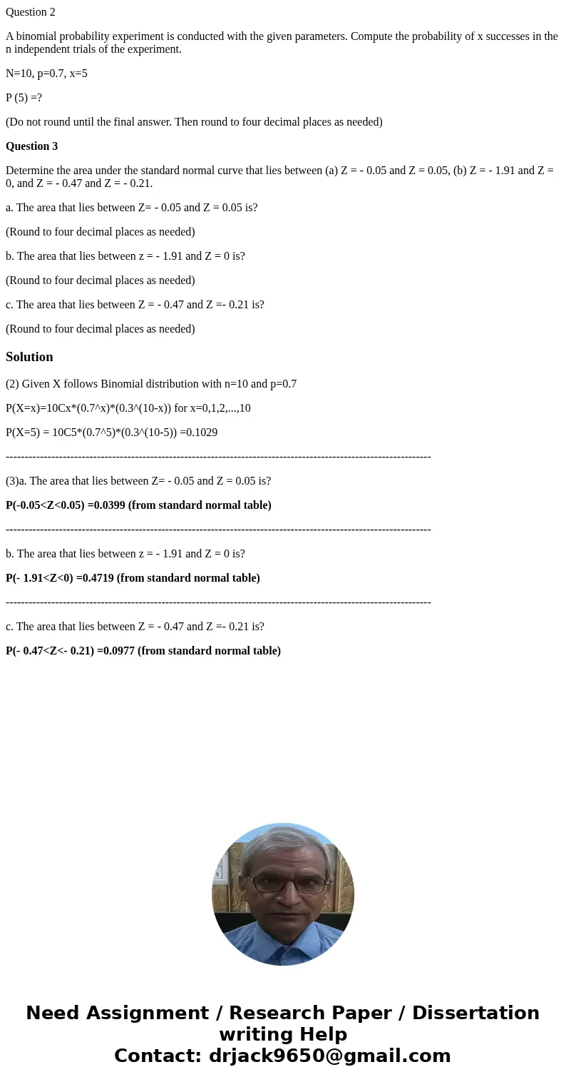 Question 2 A binomial probability experiment is conducted with the given parameters. Compute the probability of x successes in the n independent trials of the e