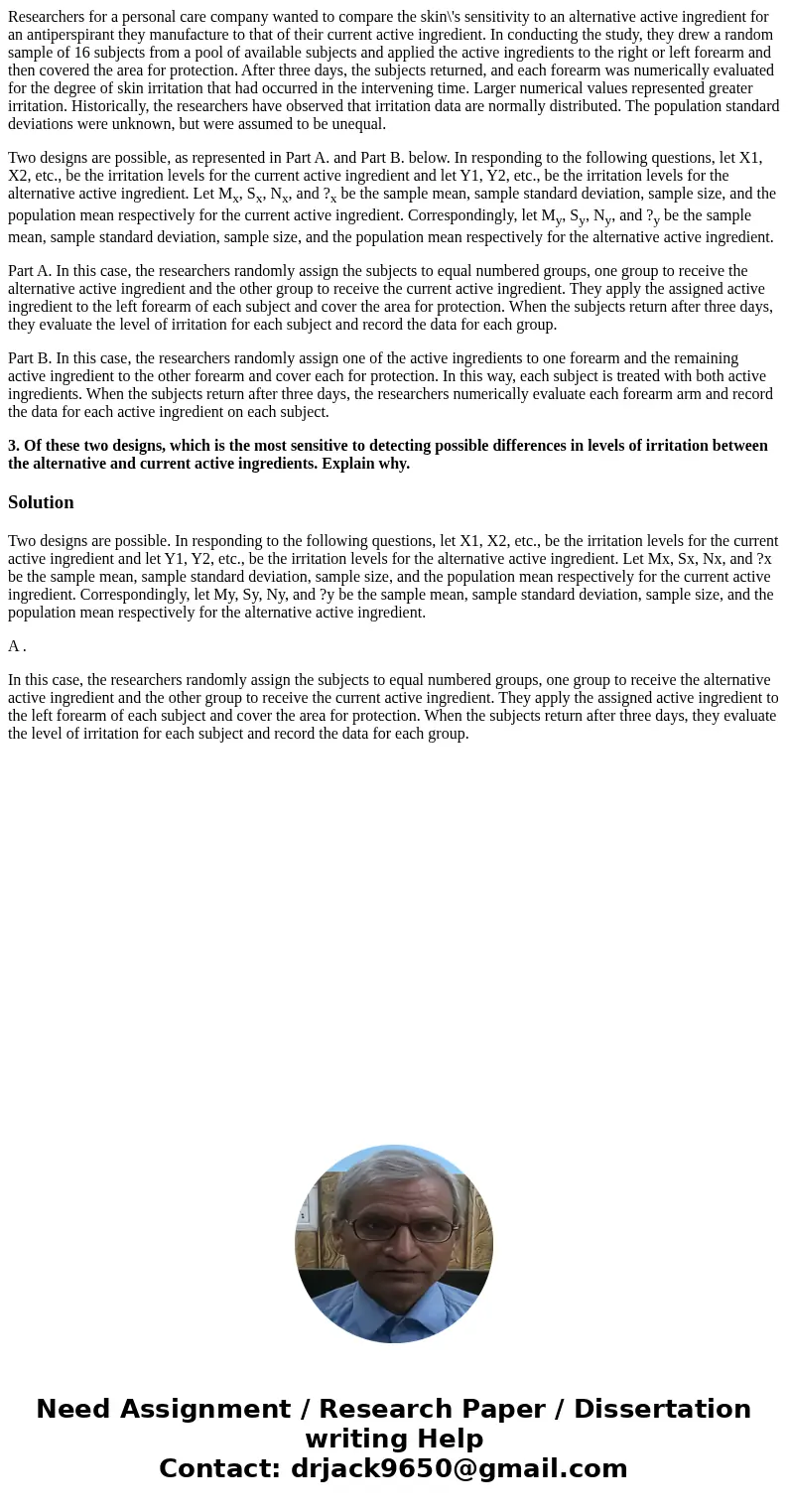 Researchers for a personal care company wanted to compare the skin\'s sensitivity to an alternative active ingredient for an antiperspirant they manufacture to  Researchers for a personal care company wanted to compare the skin\'s sensitivity to an alternative active ingredient for an antiperspirant they manufacture to