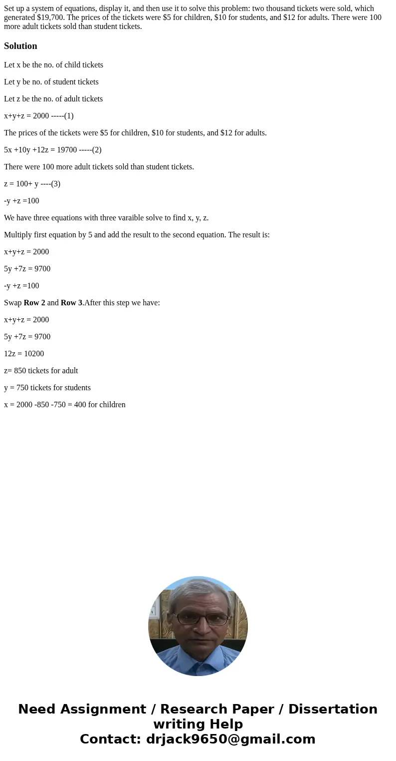 Set up a system of equations, display it, and then use it to solve this problem: two thousand tickets were sold, which generated $19,700. The prices of the tick Set up a system of equations, display it, and then use it to solve this problem: two thousand tickets were sold, which generated $19,700. The prices of the tick