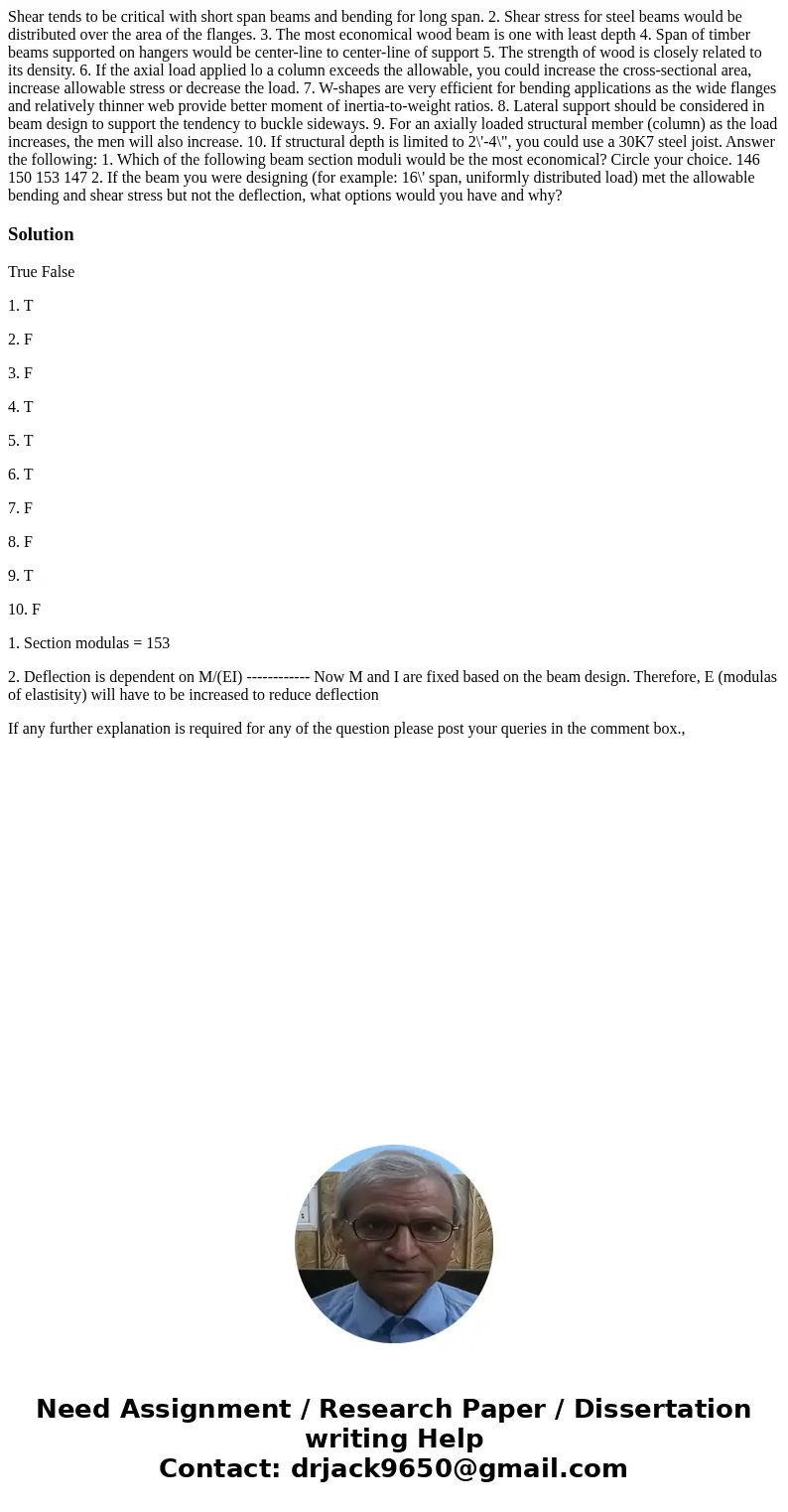  Shear tends to be critical with short span beams and bending for long span. 2. Shear stress for steel beams would be distributed over the area of the flanges. 