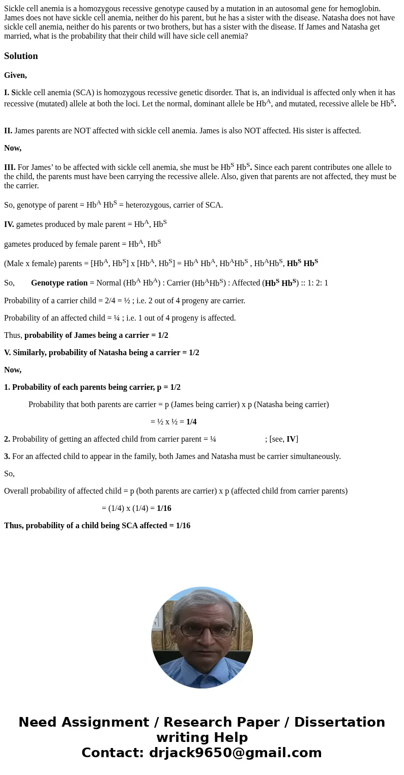 Sickle cell anemia is a homozygous recessive genotype caused by a mutation in an autosomal gene for hemoglobin. James does not have sickle cell anemia, neither 