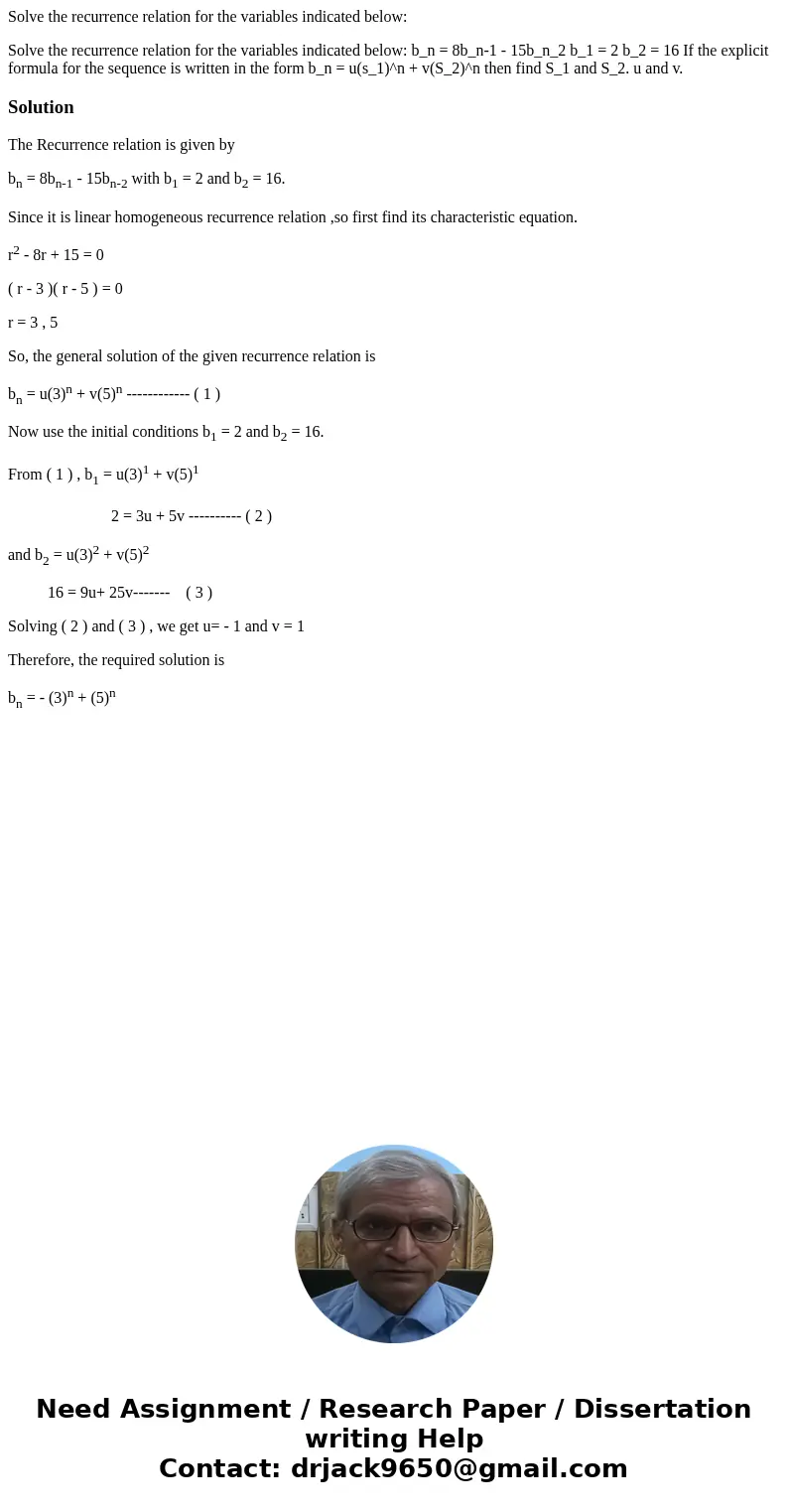 Solve the recurrence relation for the variables indicated below: Solve the recurrence relation for the variables indicated below: b_n = 8b_n-1 - 15b_n_2 b_1 = 2 Solve the recurrence relation for the variables indicated below: Solve the recurrence relation for the variables indicated below: b_n = 8b_n-1 - 15b_n_2 b_1 = 2