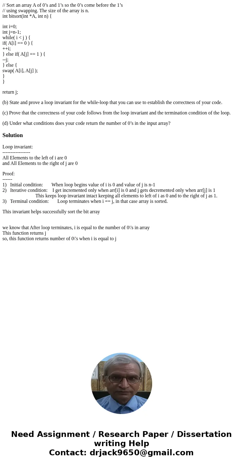 // Sort an array A of 0’s and 1’s so the 0’s come before the 1’s // using swapping. The size of the array is n. int bitsort(int *A, int n) { int i=0; int j=n-1; // Sort an array A of 0’s and 1’s so the 0’s come before the 1’s // using swapping. The size of the array is n. int bitsort(int *A, int n) { int i=0; int j=n-1;