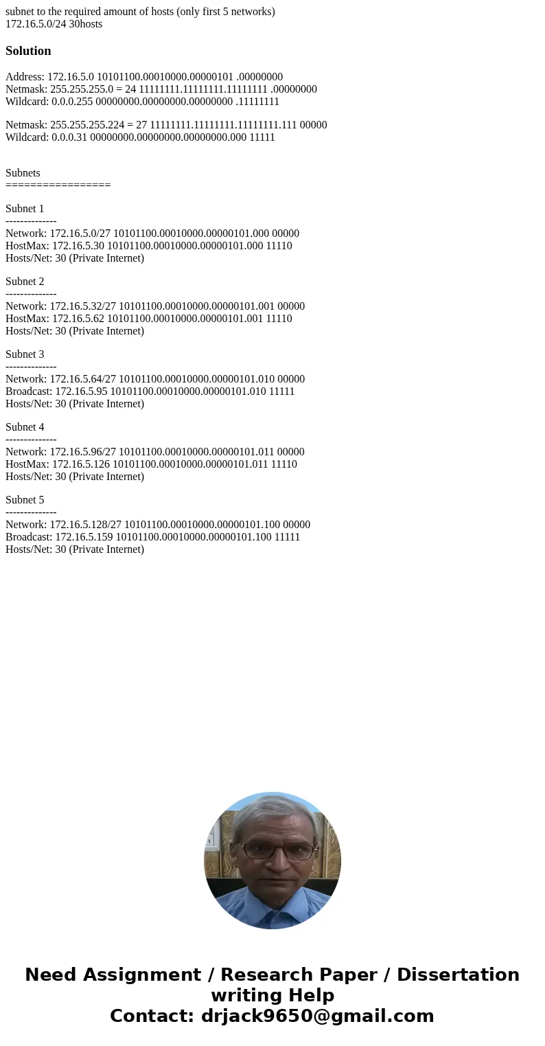 subnet to the required amount of hosts (only first 5 networks) 172.16.5.0/24 30hostsSolutionAddress: 172.16.5.0 10101100.00010000.00000101 .00000000 Netmask: 25