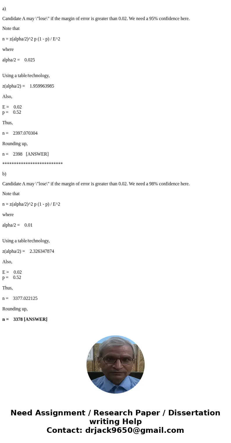 Suppose candidate A is favored over candidate B by 52% to 48%. A random sample of voters is selected. A. Determine the minimum sample size needed to insure the 
