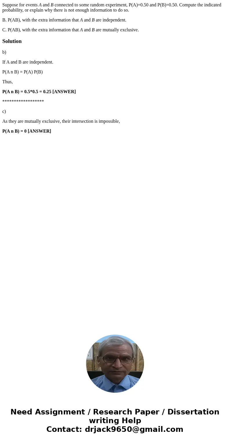 Suppose for events A and B connected to some random experiment, P(A)=0.50 and P(B)=0.50. Compute the indicated probability, or explain why there is not enough i