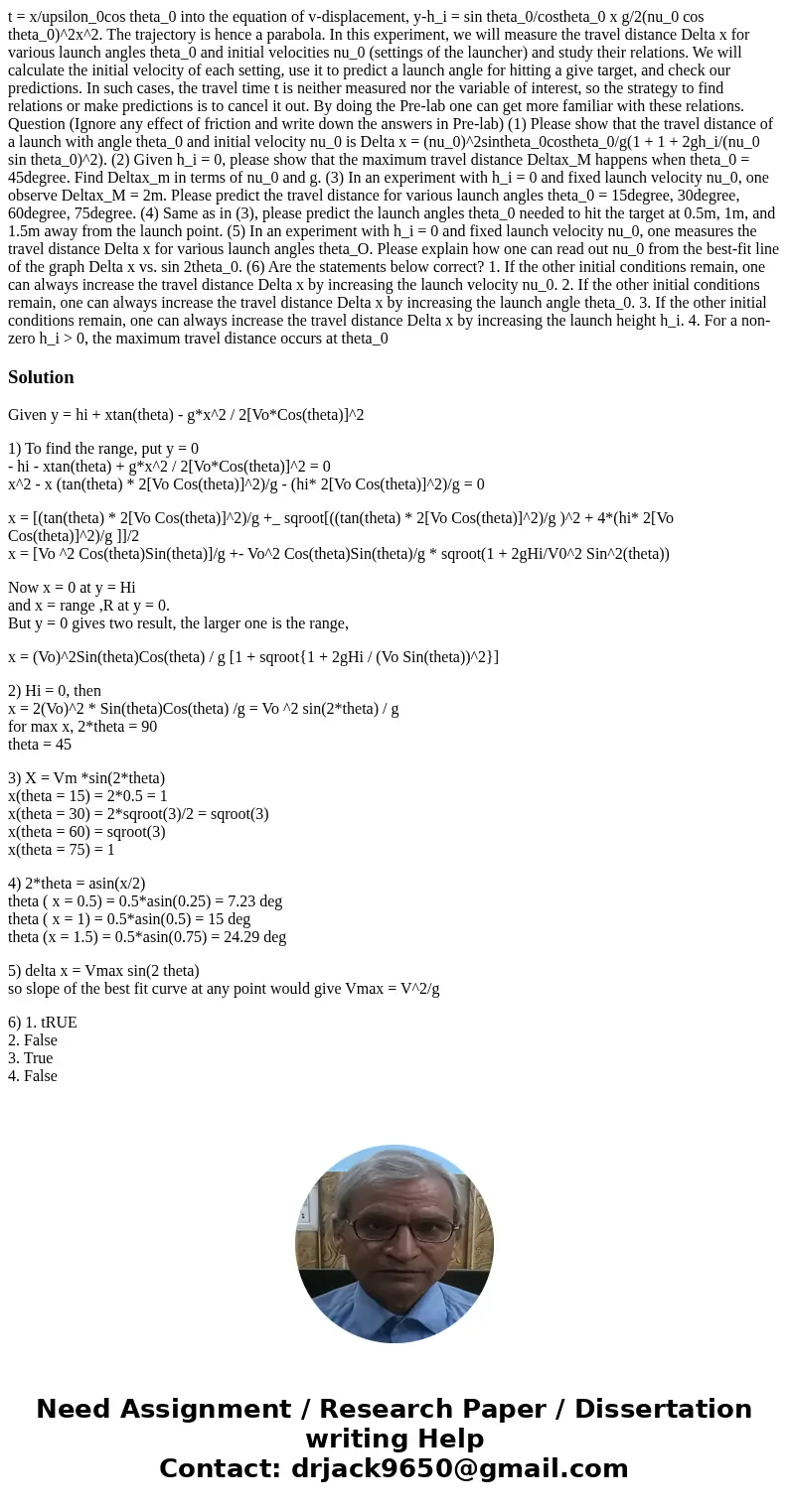  t = x/upsilon_0cos theta_0 into the equation of v-displacement, y-h_i = sin theta_0/costheta_0 x g/2(nu_0 cos theta_0)^2x^2. The trajectory is hence a parabola