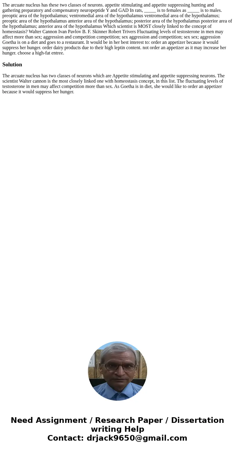  The arcuate nucleus has these two classes of neurons. appetite stimulating and appetite suppressing hunting and gathering preparatory and compensatory neuropep