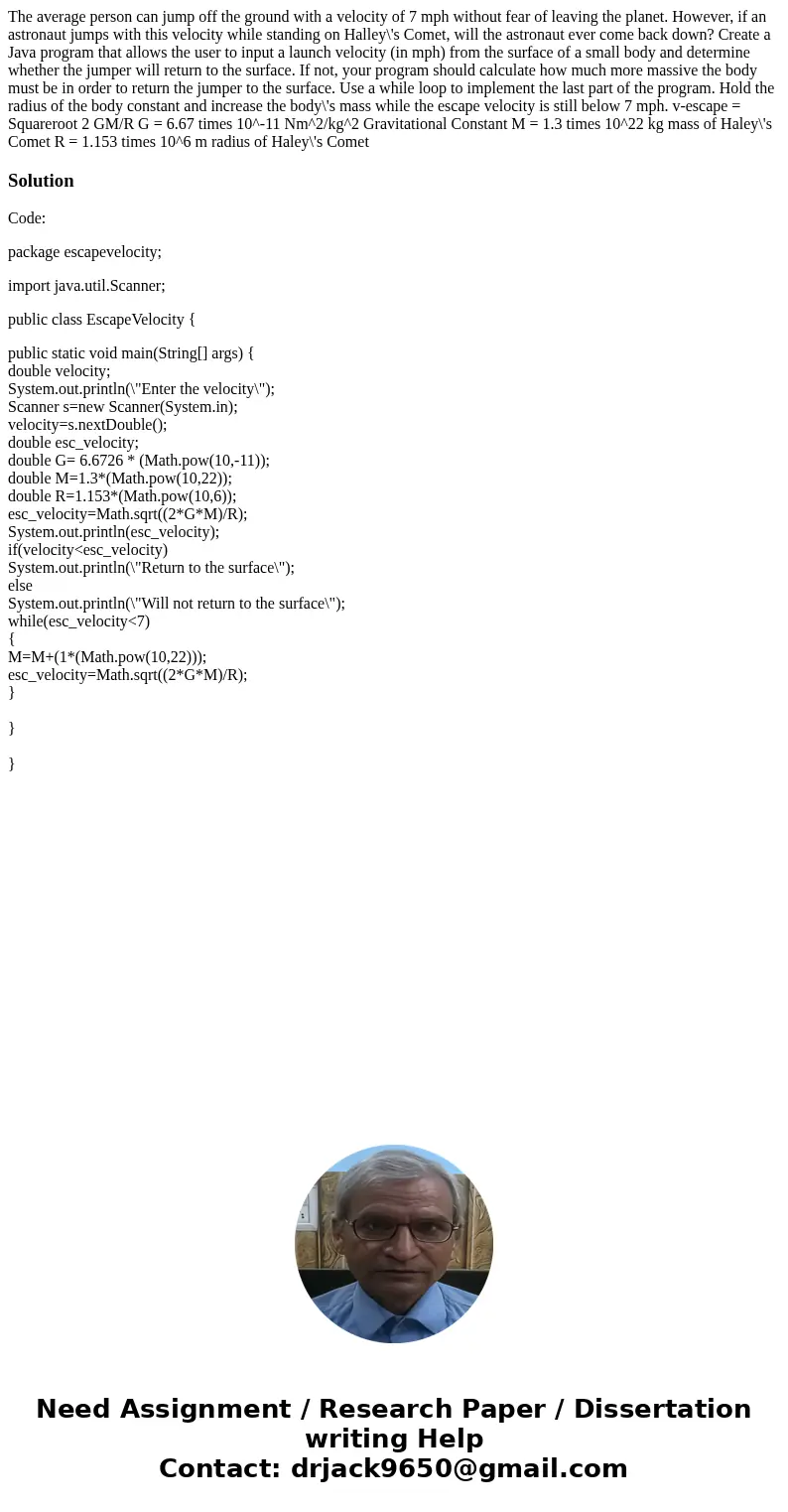 The average person can jump off the ground with a velocity of 7 mph without fear of leaving the planet. However, if an astronaut jumps with this velocity while  The average person can jump off the ground with a velocity of 7 mph without fear of leaving the planet. However, if an astronaut jumps with this velocity while