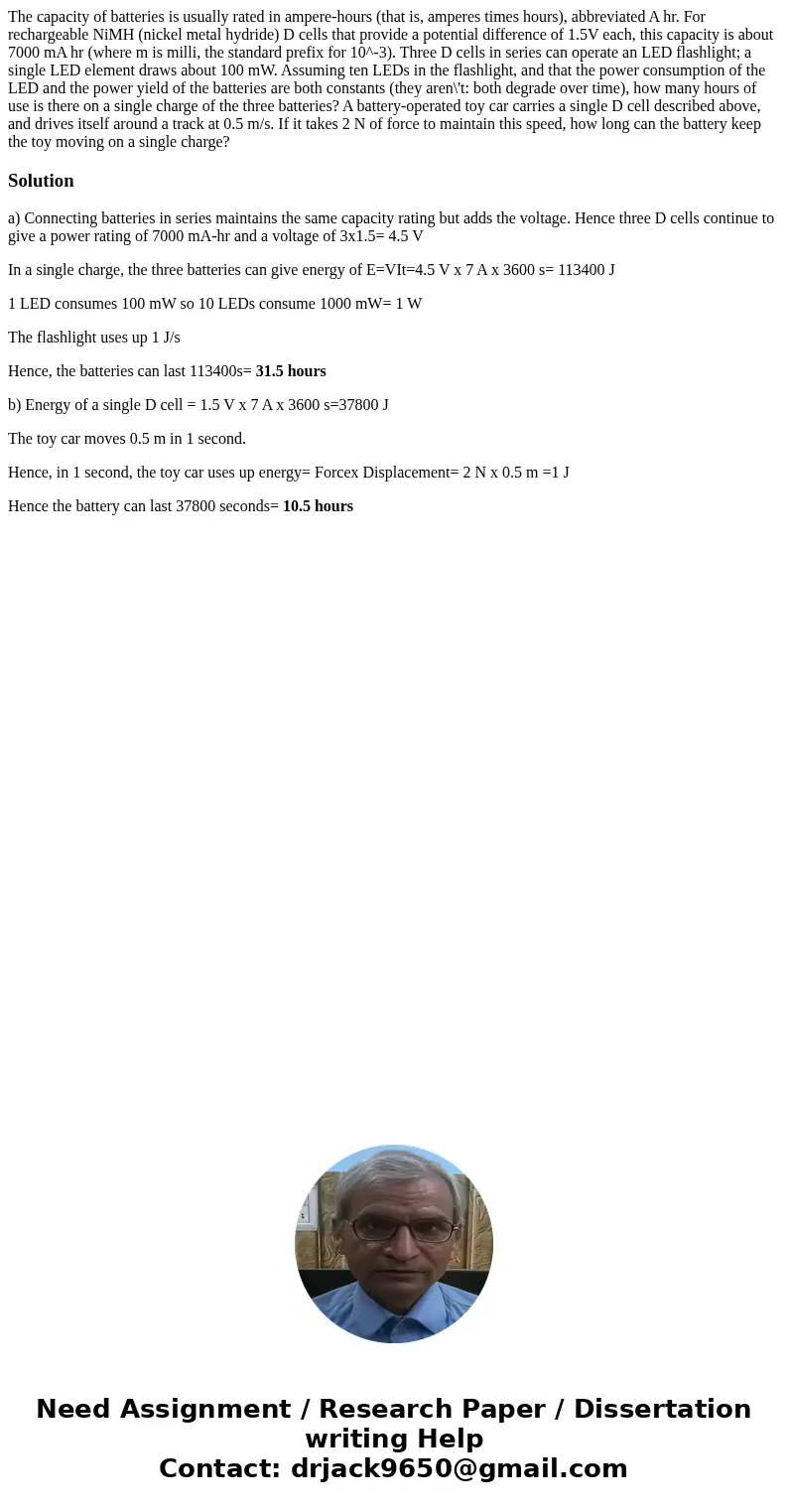 The capacity of batteries is usually rated in ampere-hours (that is, amperes times hours), abbreviated A hr. For rechargeable NiMH (nickel metal hydride) D cel  The capacity of batteries is usually rated in ampere-hours (that is, amperes times hours), abbreviated A hr. For rechargeable NiMH (nickel metal hydride) D cel