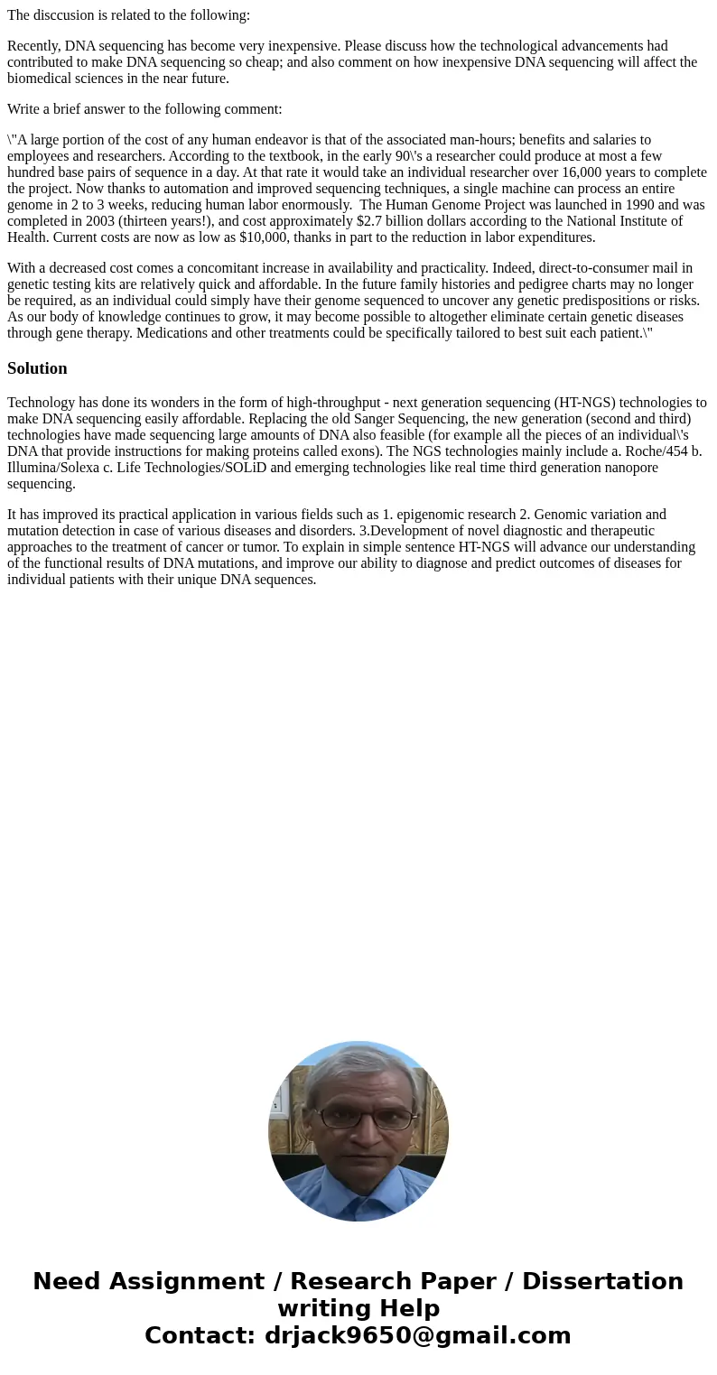 The disccusion is related to the following: Recently, DNA sequencing has become very inexpensive. Please discuss how the technological advancements had contribu