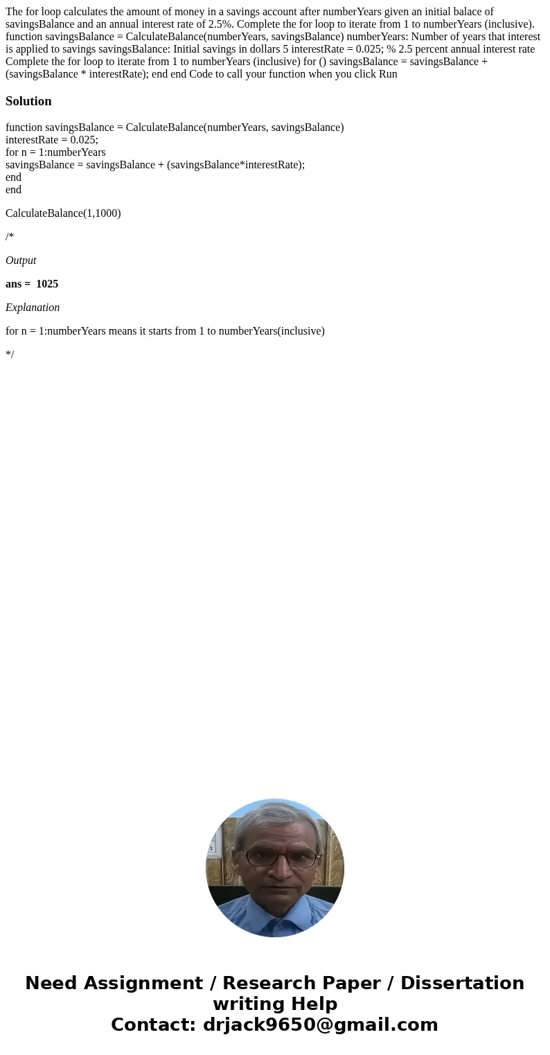  The for loop calculates the amount of money in a savings account after numberYears given an initial balace of savingsBalance and an annual interest rate of 2.5