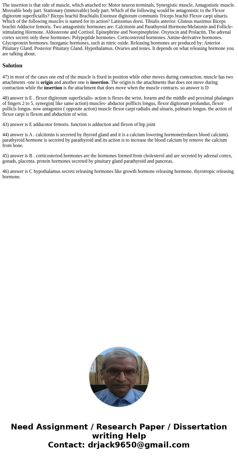  The insertion is that side of muscle, which attached to: Motor neuron terminals, Synergistic muscle, Antagonistic muscle. Moveable body part. Stationary (immov