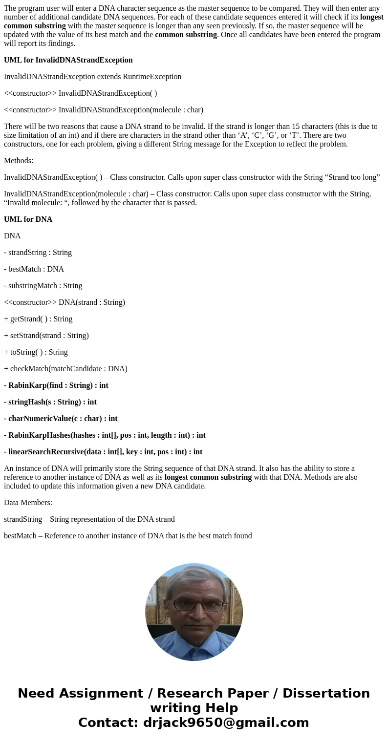 The program user will enter a DNA character sequence as the master sequence to be compared. They will then enter any number of additional candidate DNA sequence The program user will enter a DNA character sequence as the master sequence to be compared. They will then enter any number of additional candidate DNA sequence