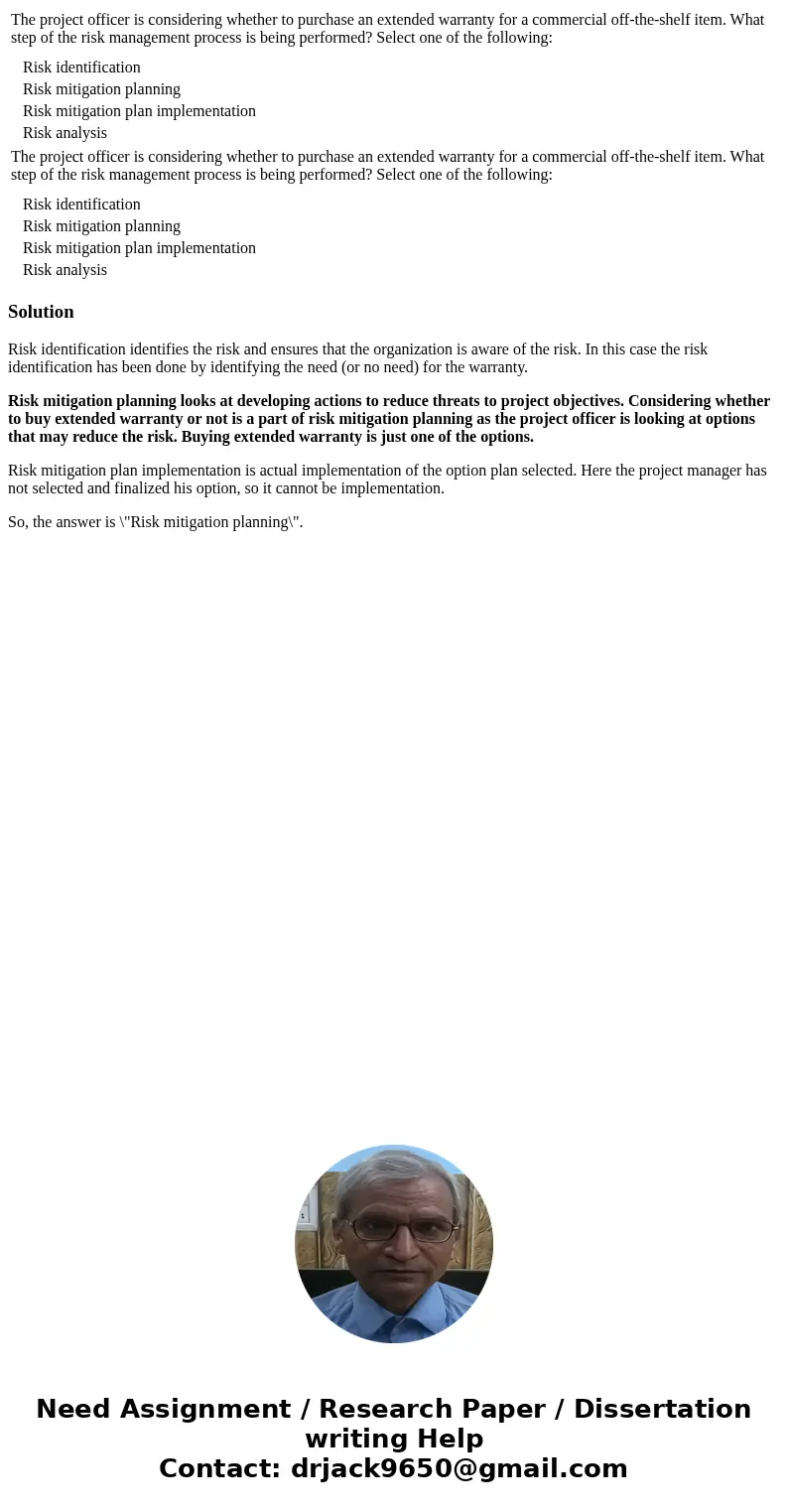  The project officer is considering whether to purchase an extended warranty for a commercial off-the-shelf item. What step of the risk management process is be