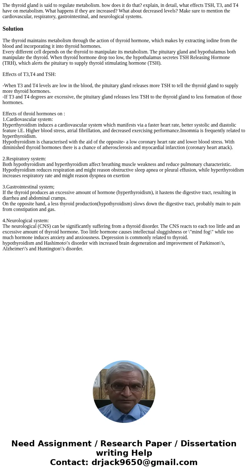 The thyroid gland is said to regulate metabolism. how does it do that? explain, in detail, what effects TSH, T3, and T4 have on metabolism. What happens if they