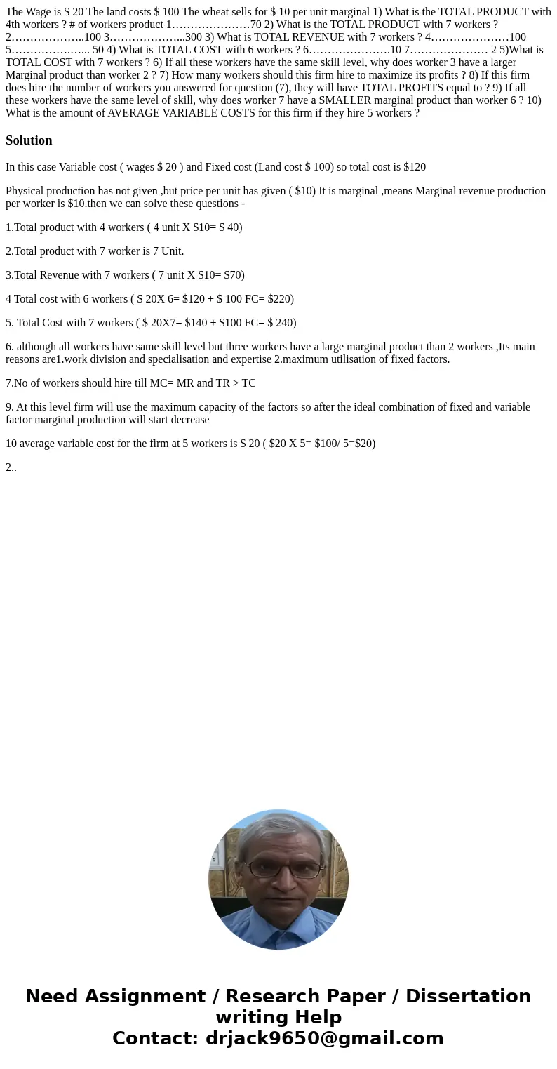 The Wage is $ 20 The land costs $ 100 The wheat sells for $ 10 per unit marginal 1) What is the TOTAL PRODUCT with 4th workers ? # of workers product 1…………………70